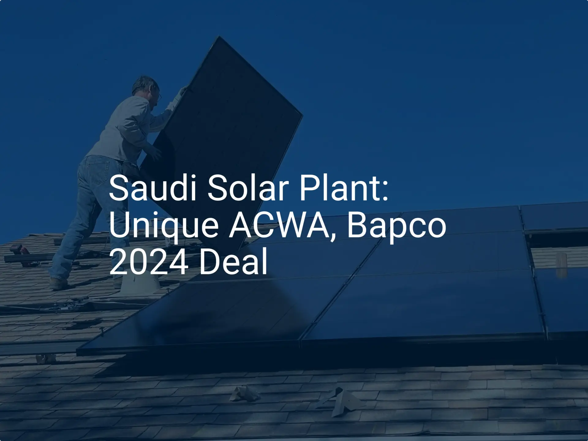 Saudi Solar Plant: Unique ACWA, Bapco 2024 Deal
