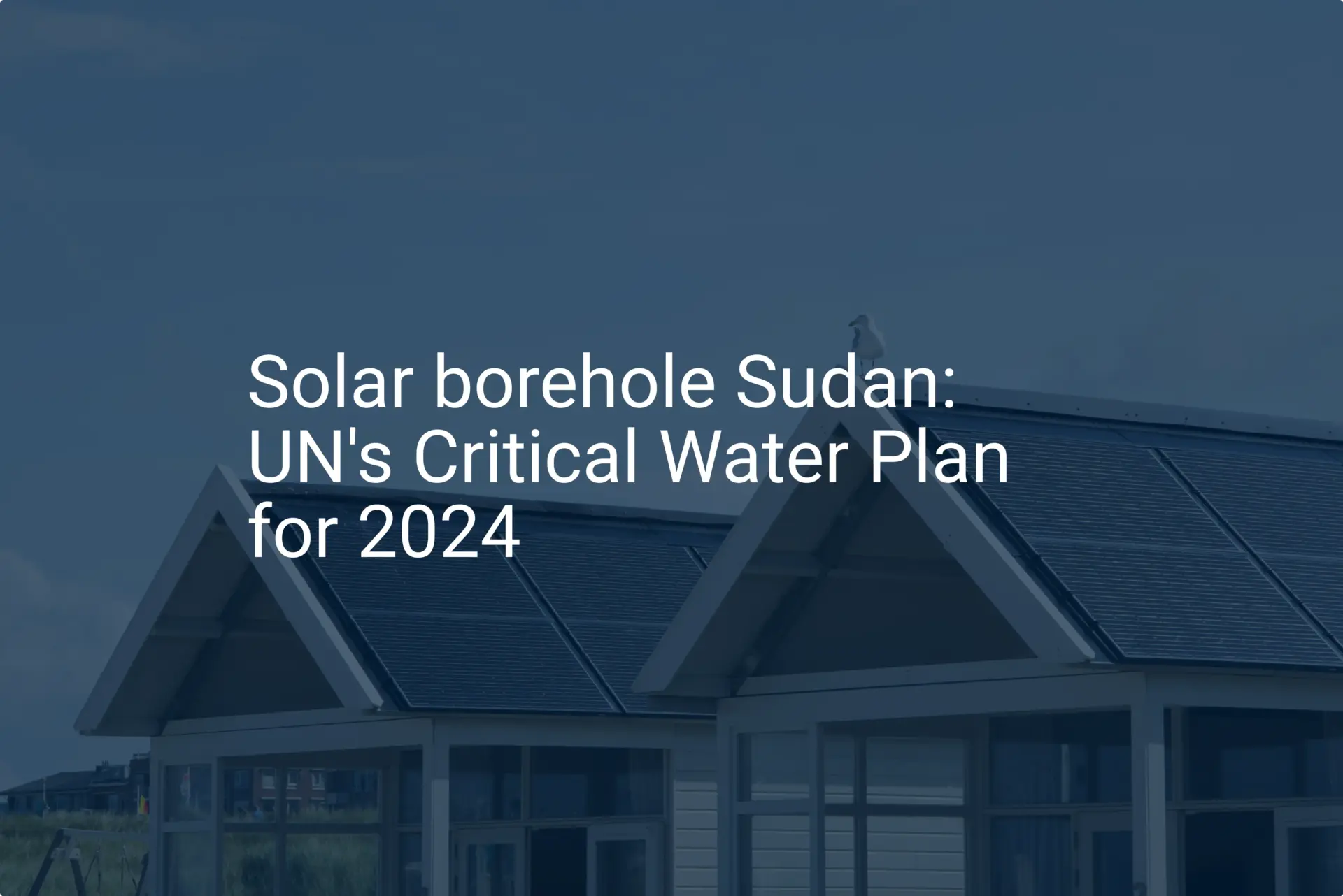 Solar borehole Sudan: UN's Critical Water Plan for 2024