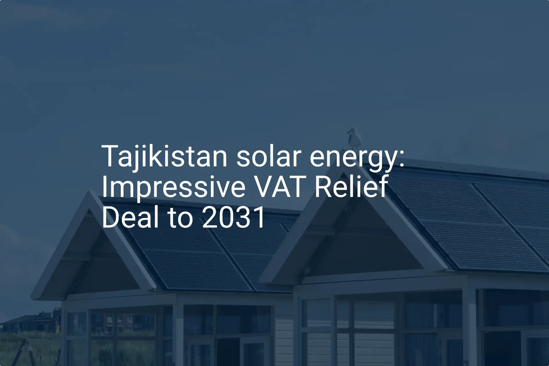 Tajikistan solar energy: Impressive VAT Relief Deal to 2031