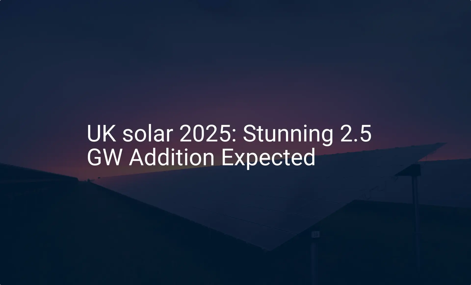 UK solar 2025: Stunning 2.5 GW Addition Expected