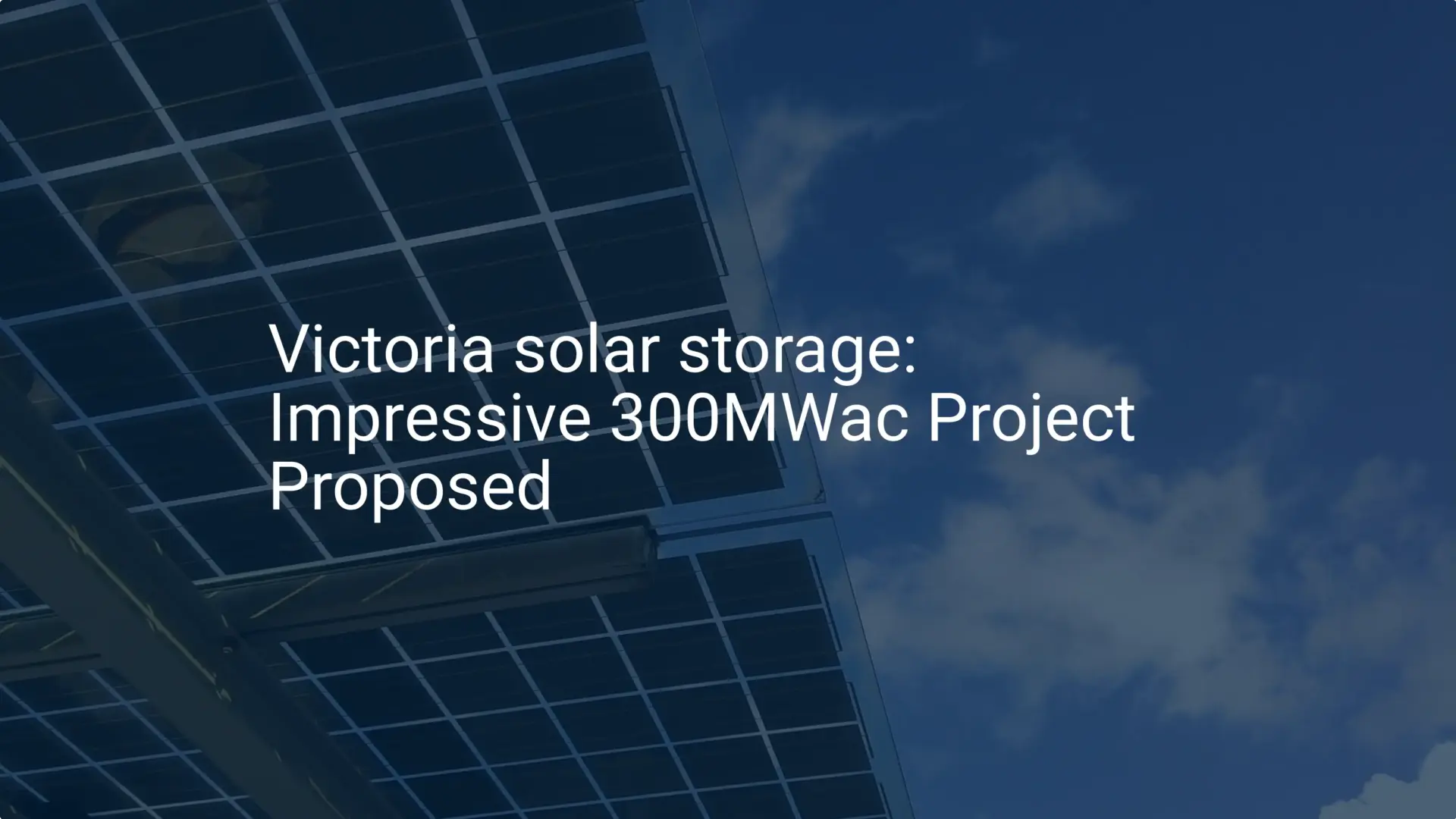 Victoria solar storage: Impressive 300MWac Project Proposed