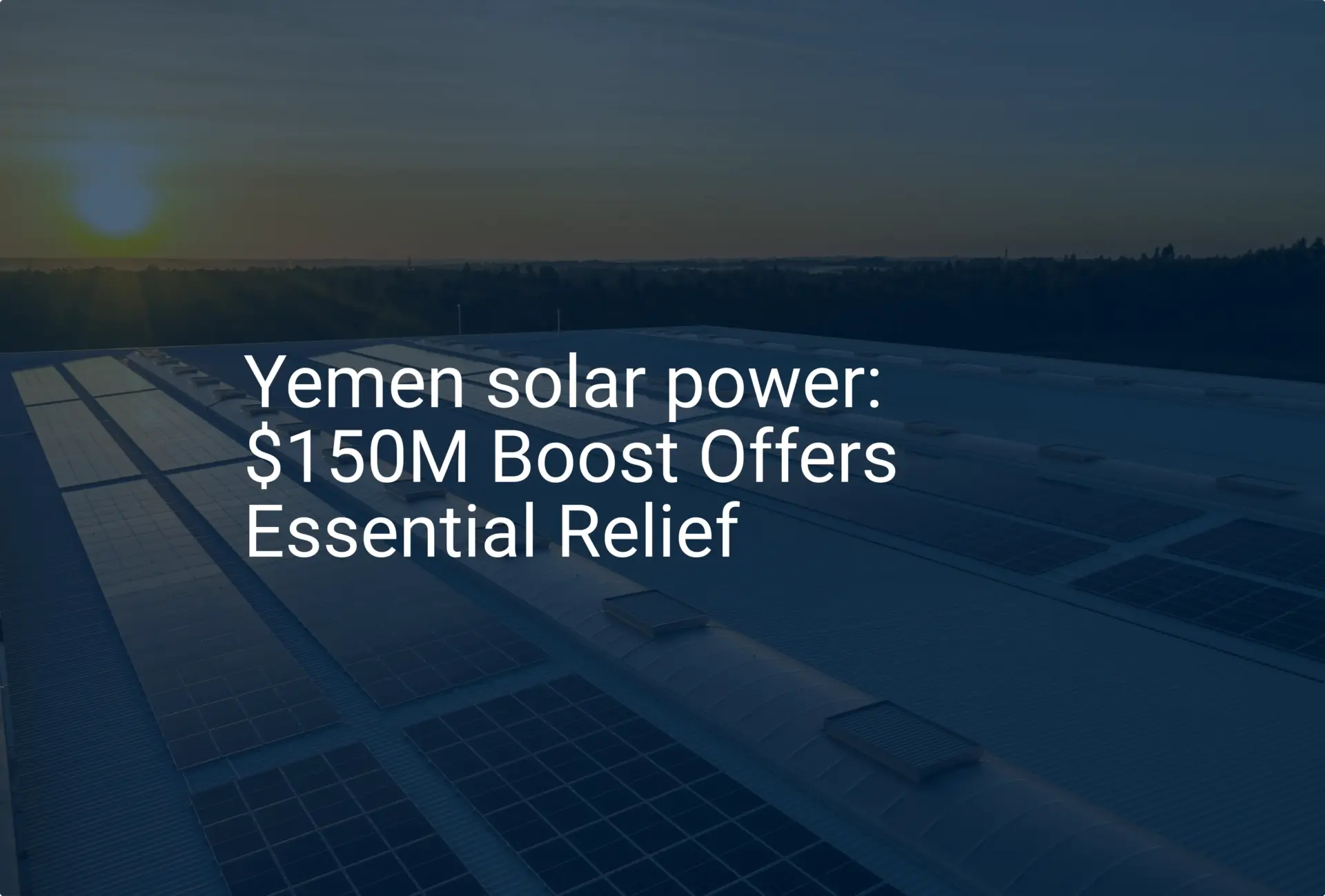 Yemen solar power: $150M Boost Offers Essential Relief