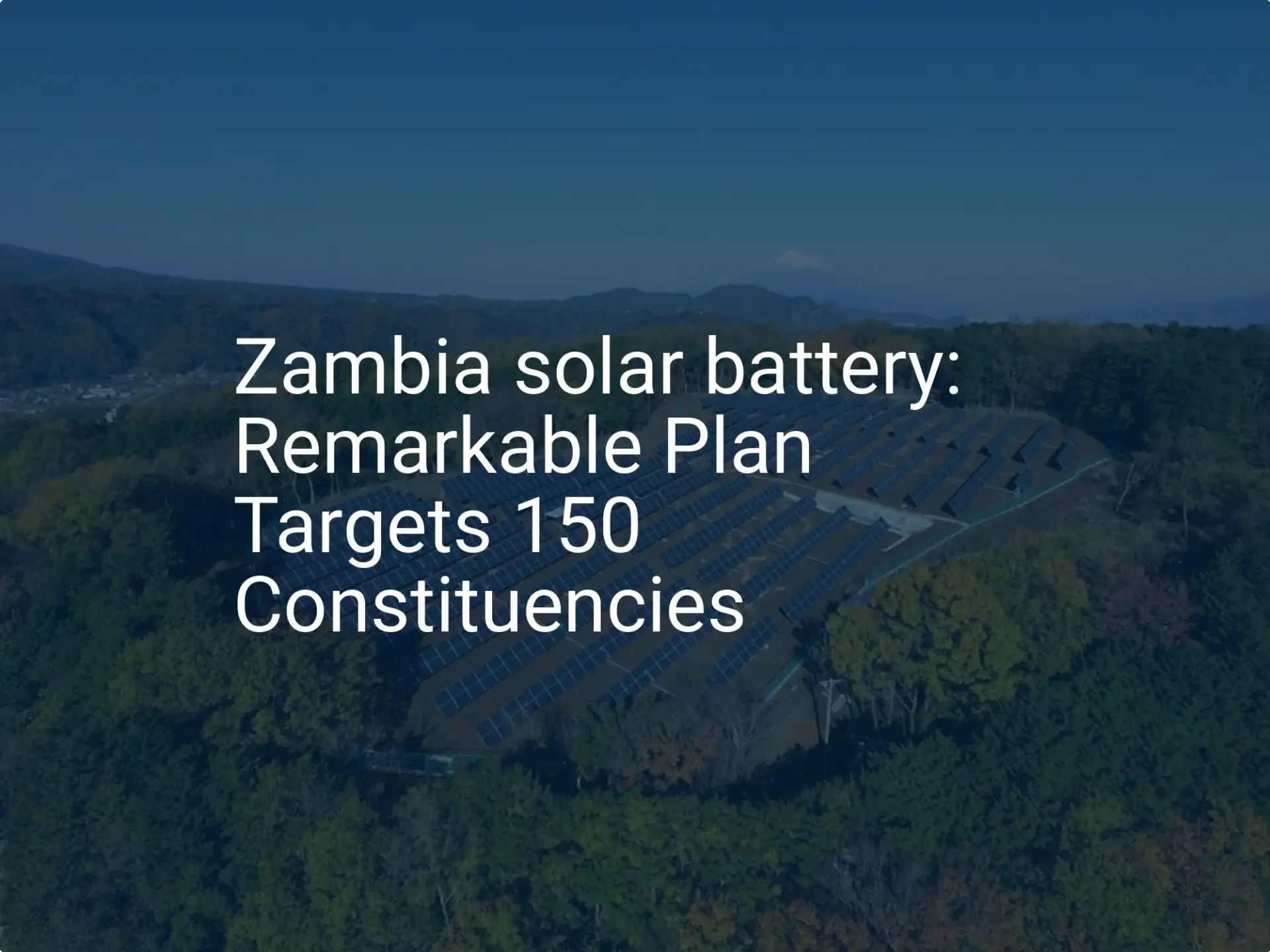 Zambia solar battery: Remarkable Plan Targets 150 Constituencies