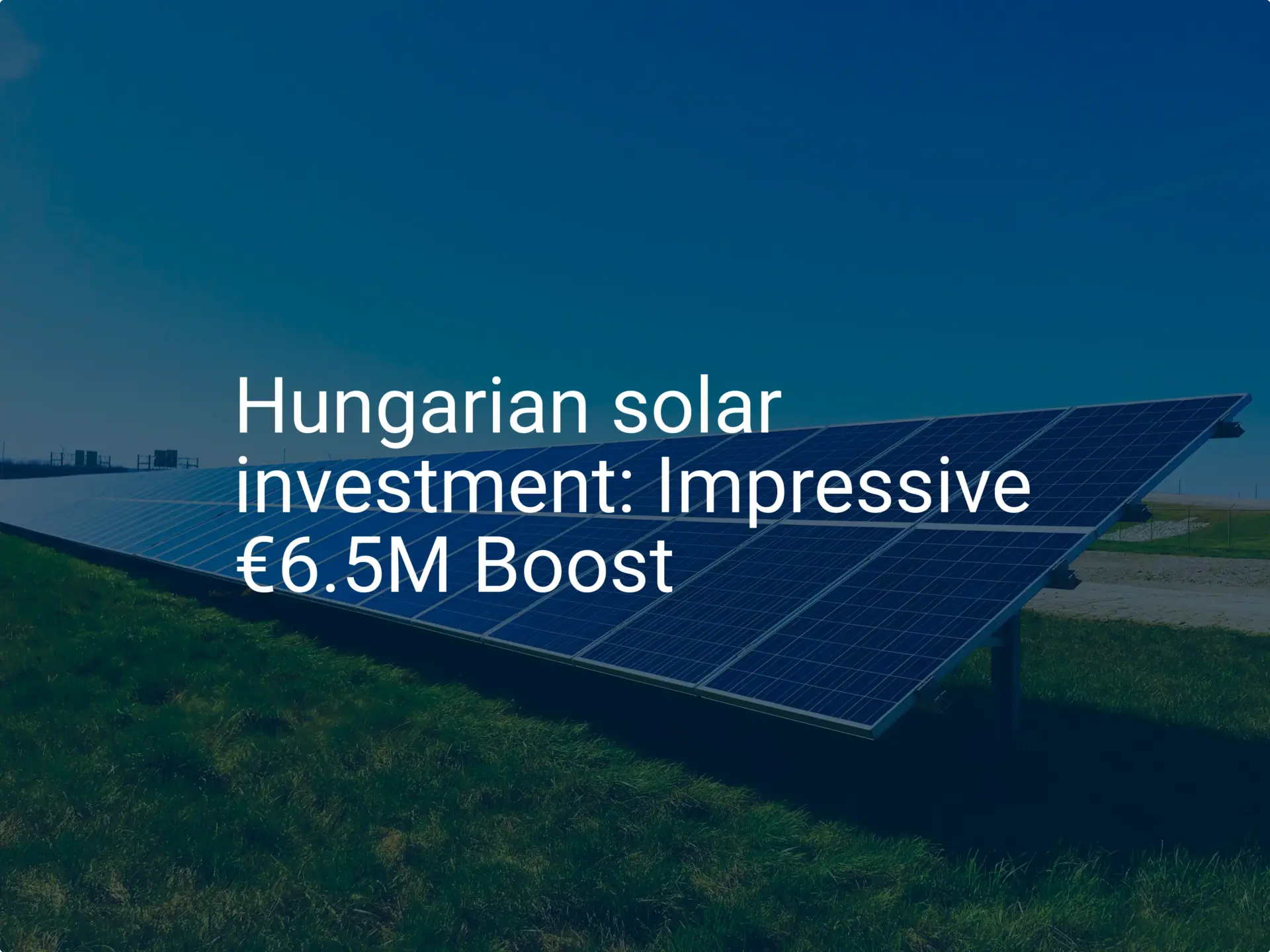 Hungarian solar investment: Impressive €6.5M Boost