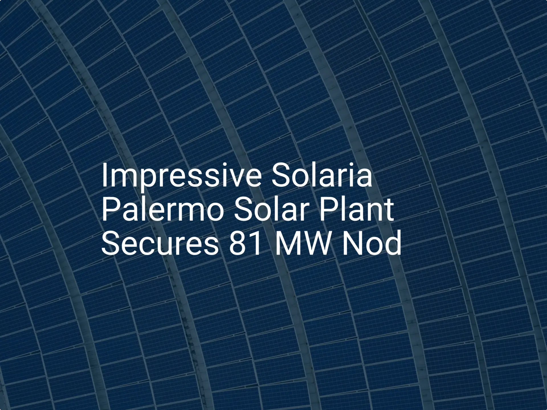 Impressive Solaria Palermo Solar Plant Secures 81 MW Nod