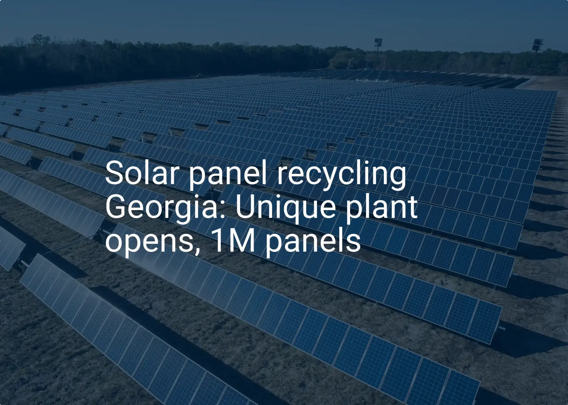 Solar panel recycling Georgia: Unique plant opens, 1M panels
