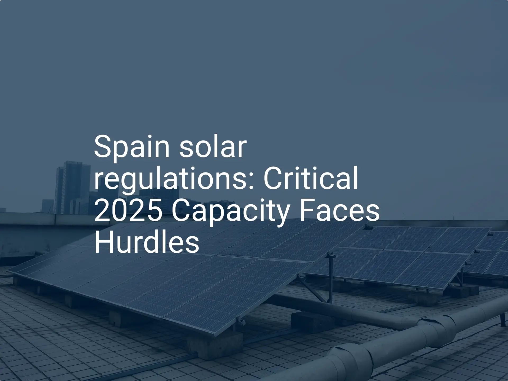 Spain solar regulations: Critical 2025 Capacity Faces Hurdles