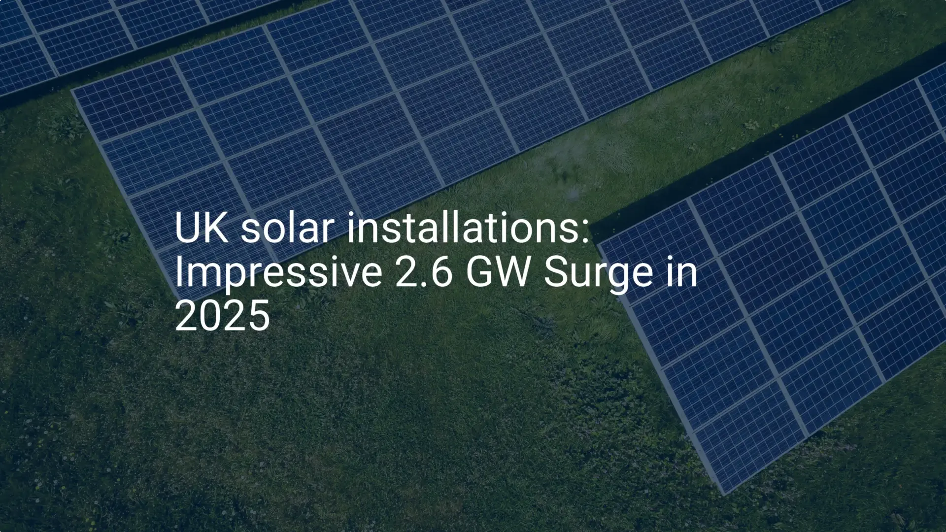 UK solar installations: Impressive 2.6 GW Surge in 2025