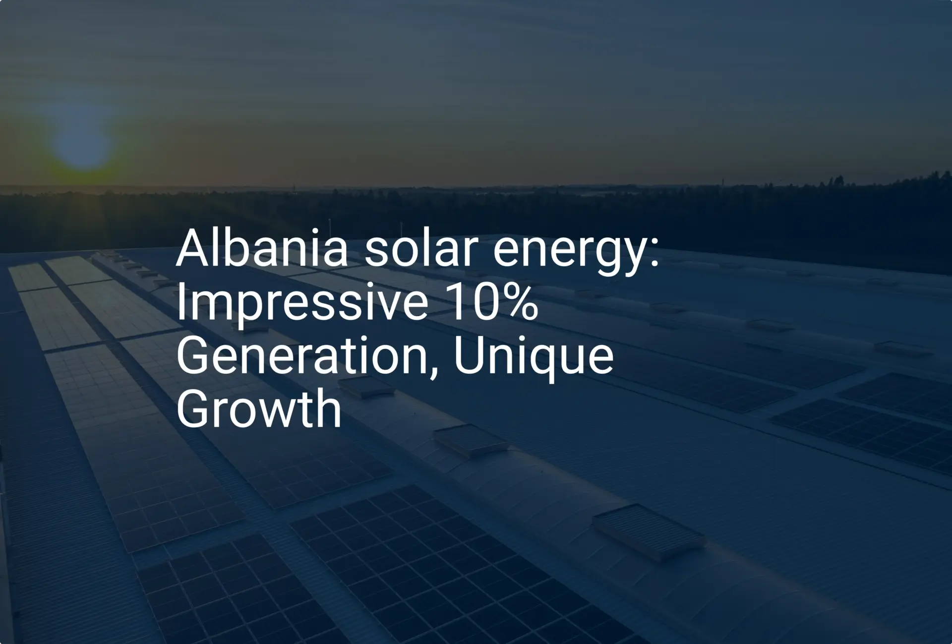 Albania solar energy: Impressive 10% Generation, Unique Growth