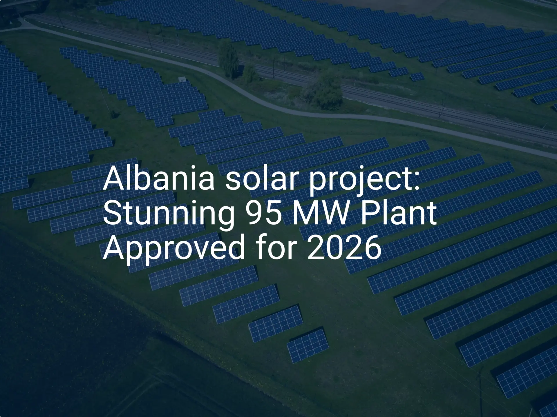 Albania solar project: Stunning 95 MW Plant Approved for 2026