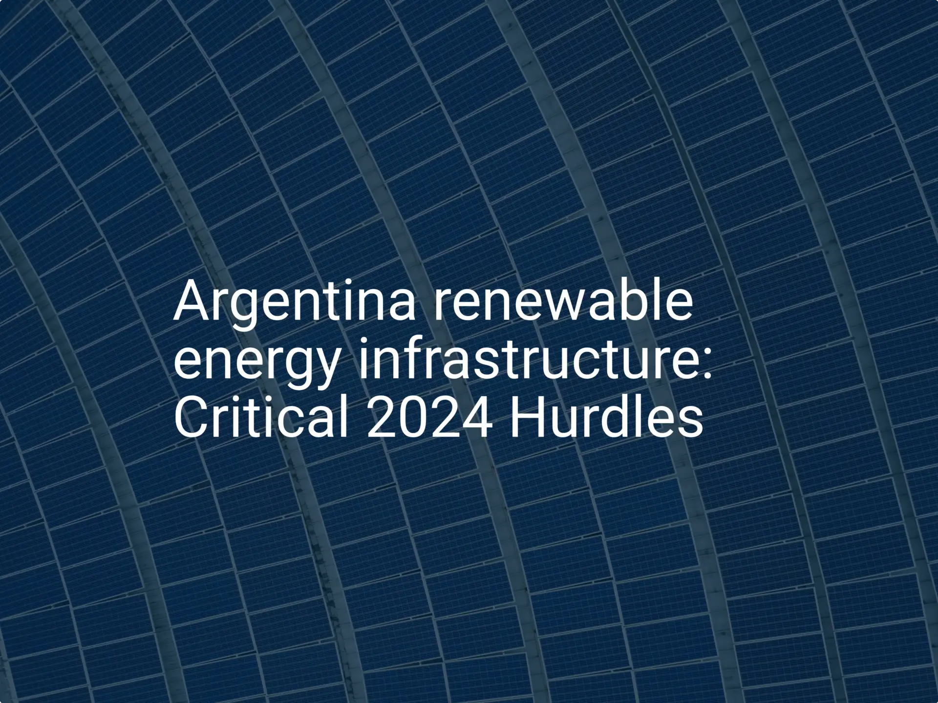 Argentina renewable energy infrastructure: Critical 2024 Hurdles