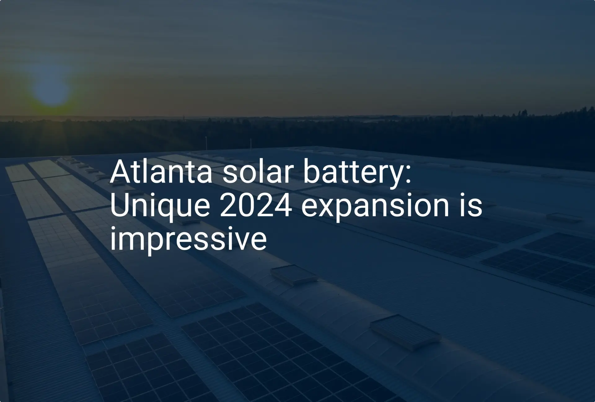 Atlanta solar battery: Unique 2024 expansion is impressive