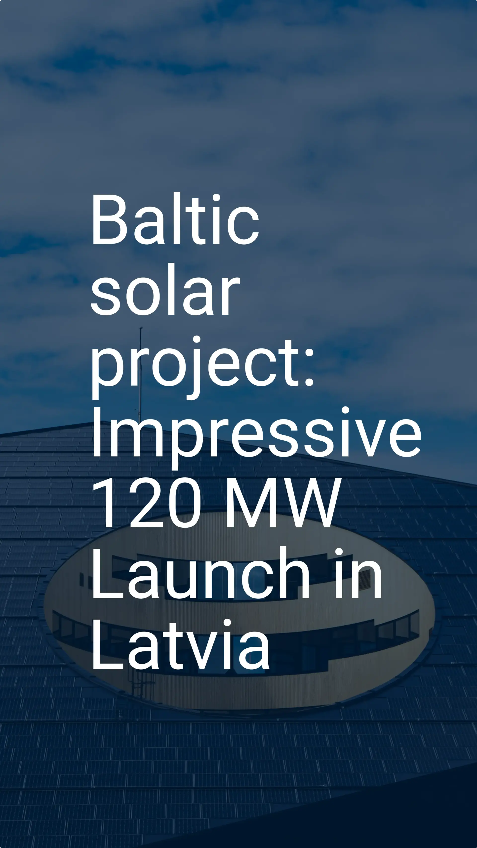 Baltic solar project: Impressive 120 MW Launch in Latvia