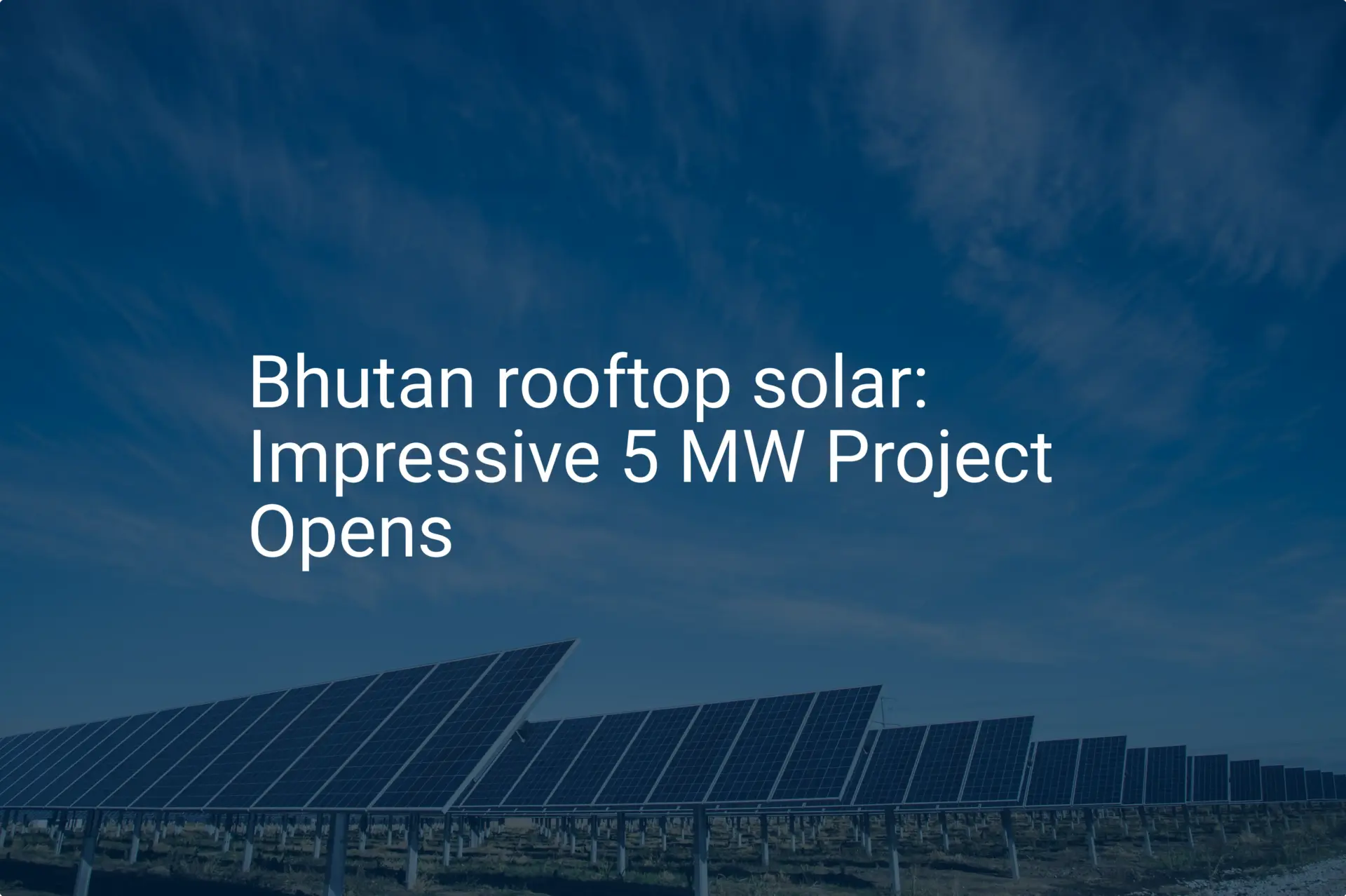 Bhutan rooftop solar: Impressive 5 MW Project Opens