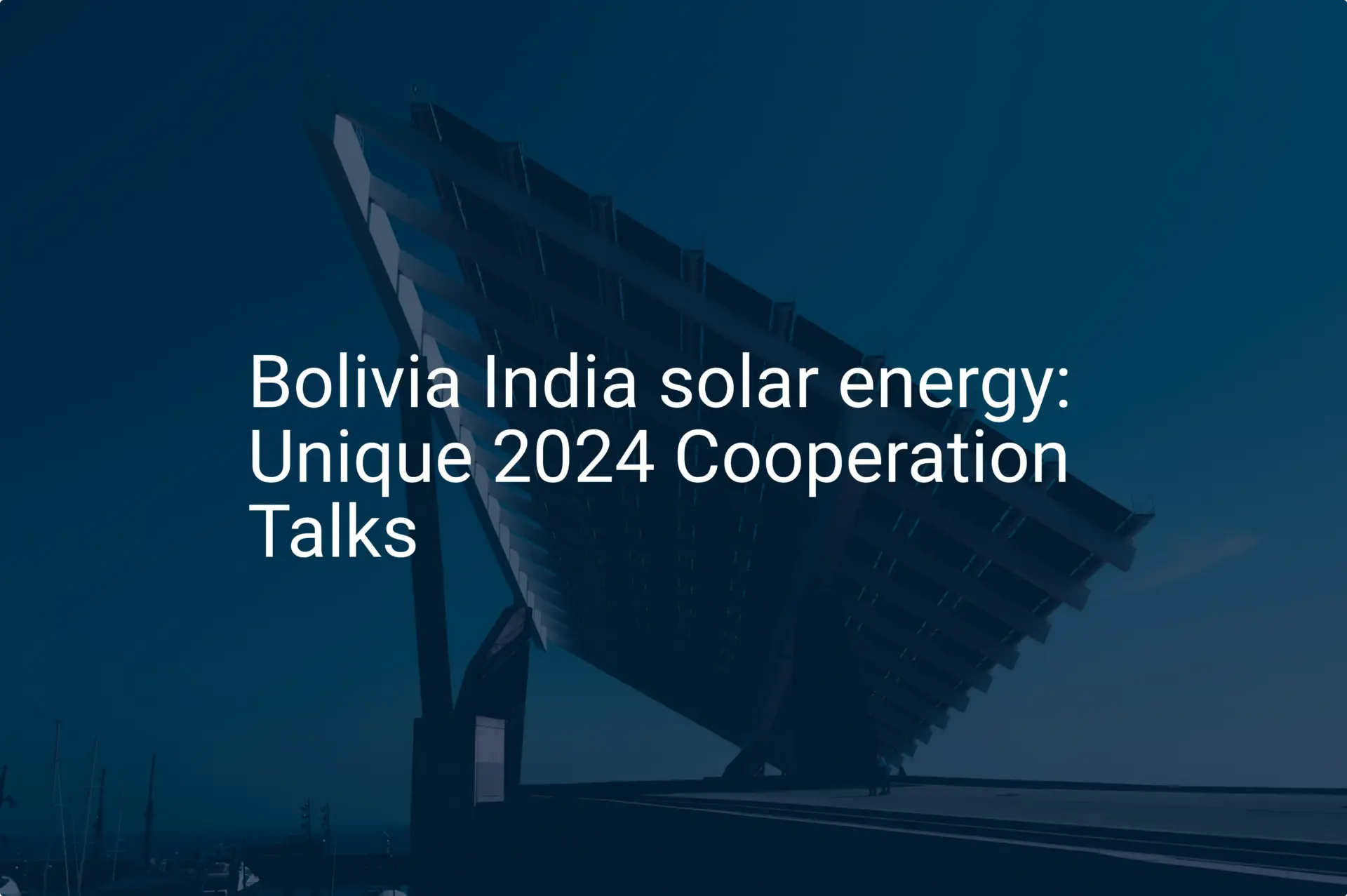 Bolivia India solar energy: Unique 2024 Cooperation Talks