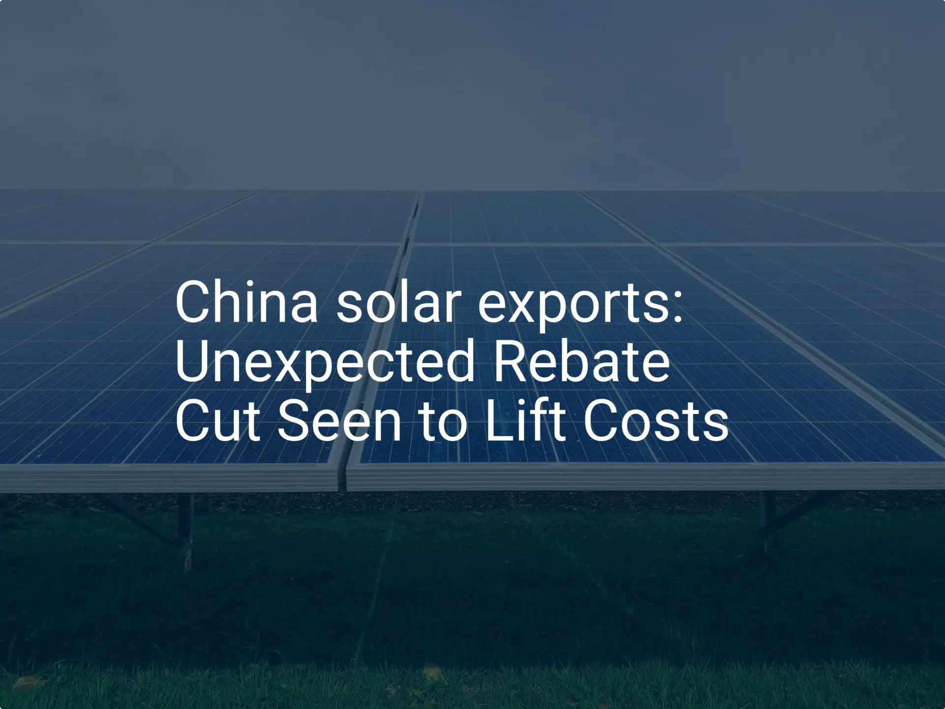 China solar exports: Unexpected Rebate Cut Seen to Lift Costs