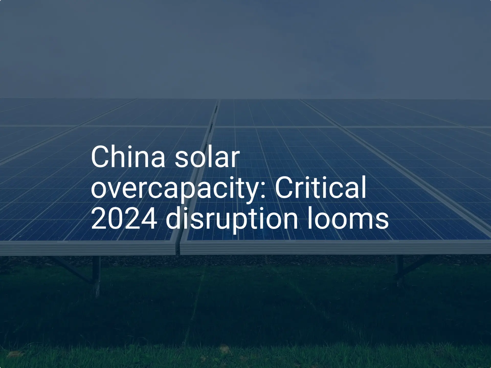 China solar overcapacity: Critical 2024 disruption looms