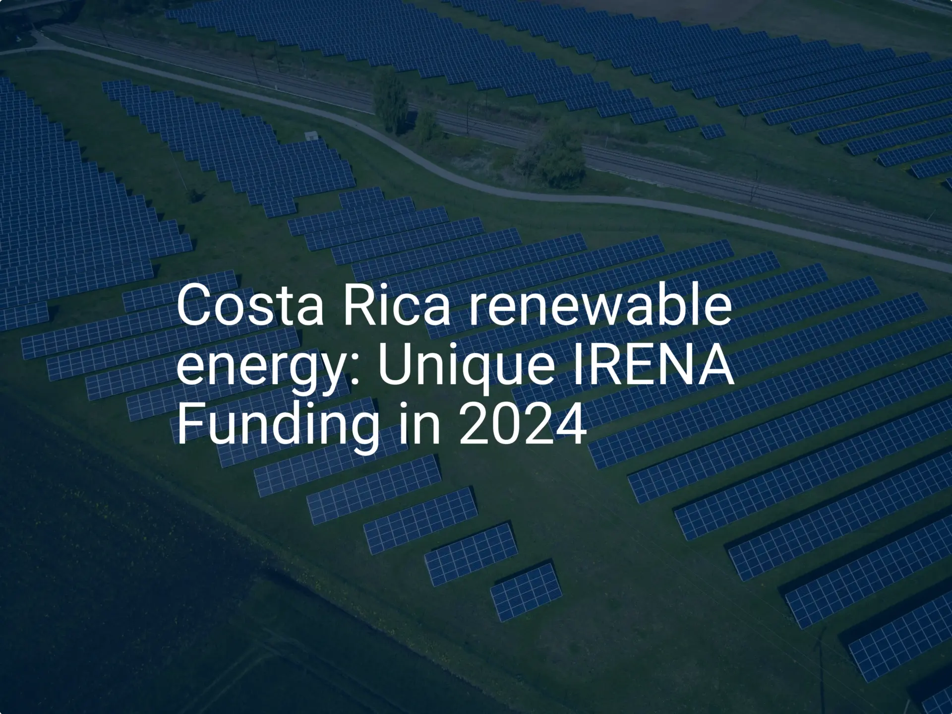 Costa Rica renewable energy: Unique IRENA Funding in 2024