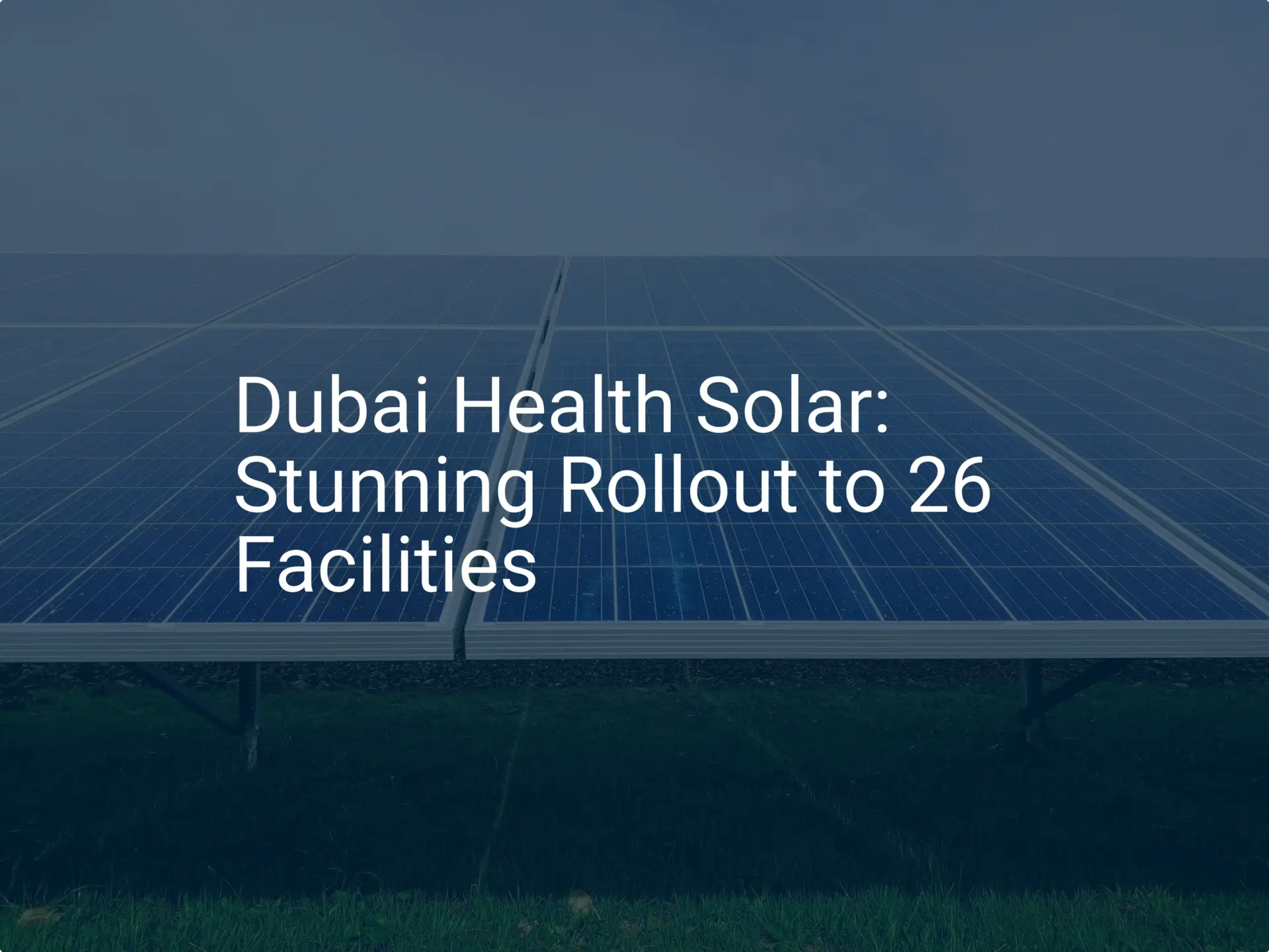Dubai Health Solar: Stunning Rollout to 26 Facilities
