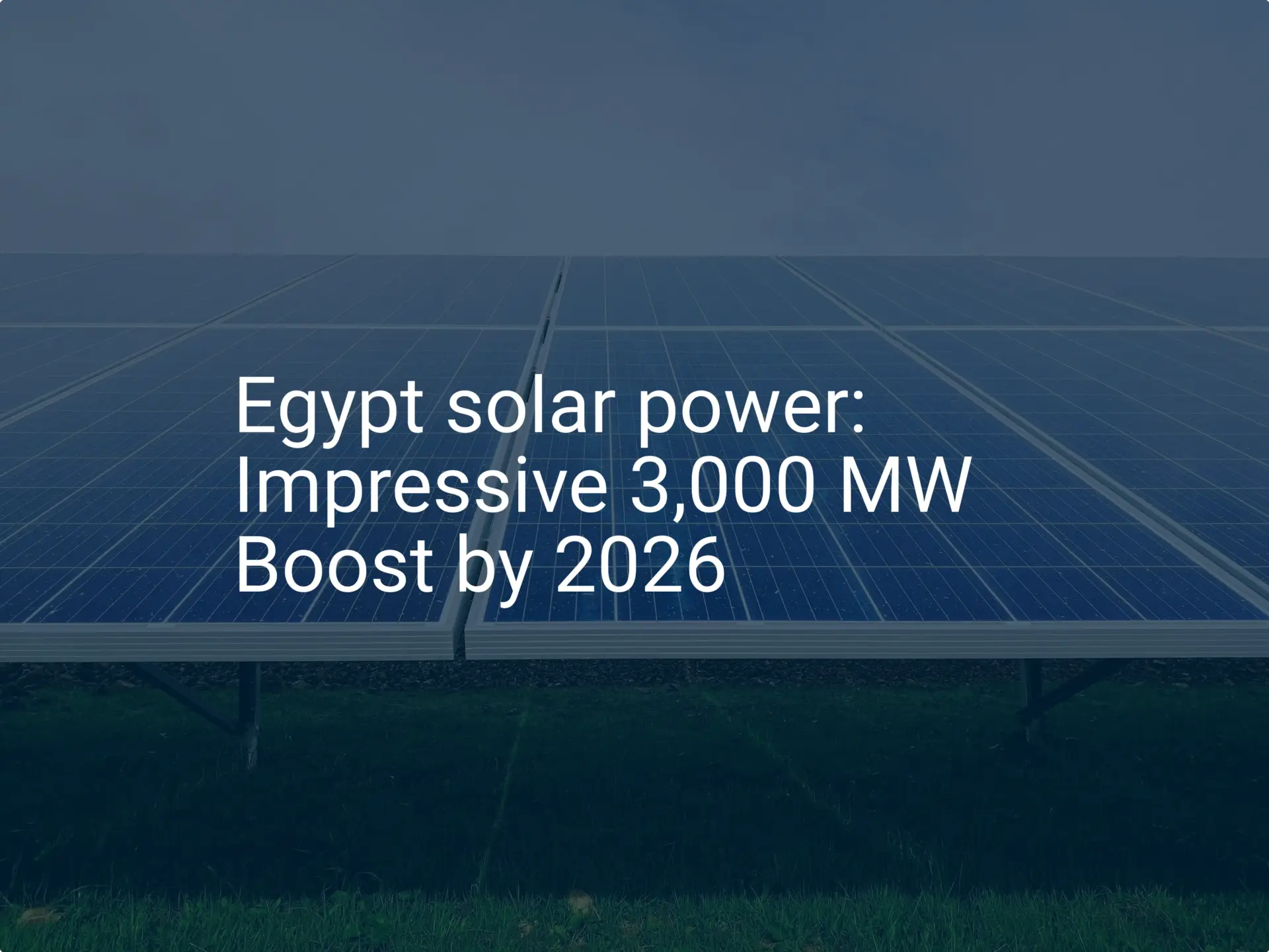 Egypt solar power: Impressive 3,000 MW Boost by 2026