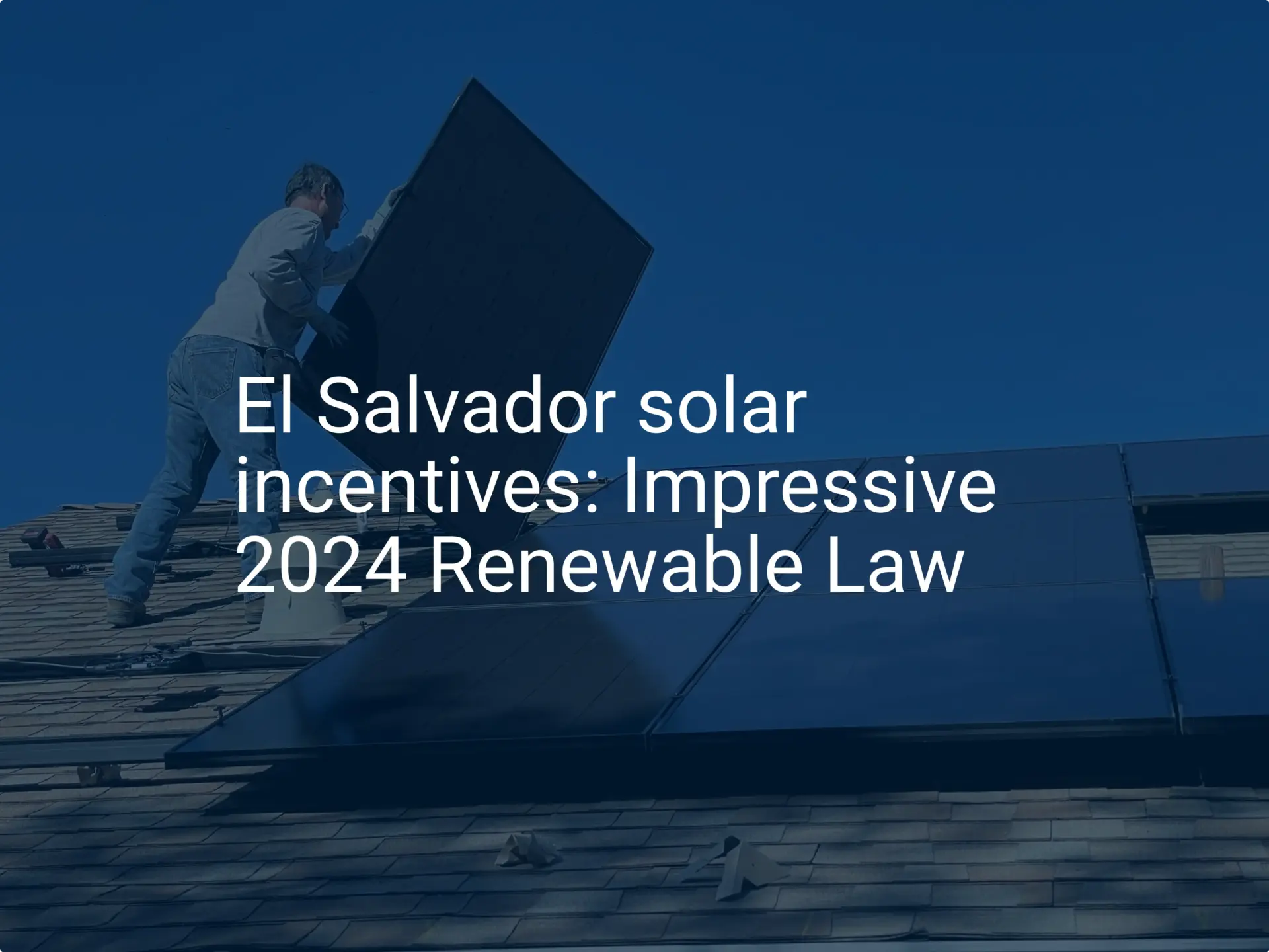 El Salvador solar incentives: Impressive 2024 Renewable Law