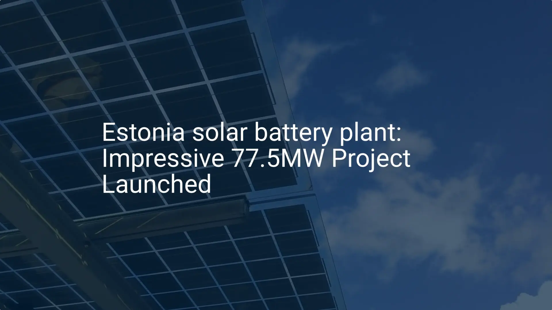 Estonia solar battery plant: Impressive 77.5MW Project Launched