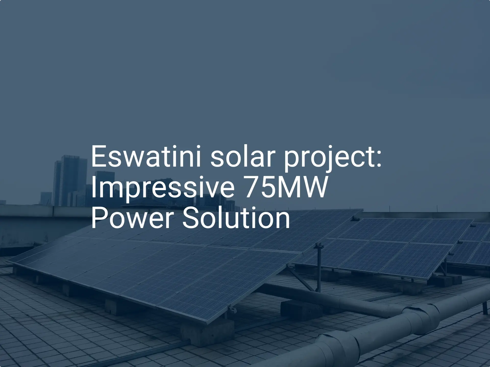 Eswatini solar project: Impressive 75MW Power Solution