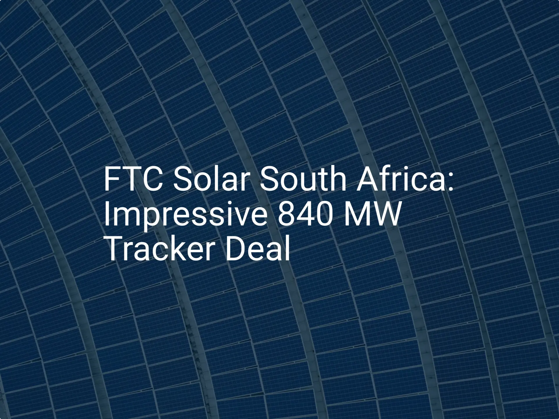 FTC Solar South Africa: Impressive 840 MW Tracker Deal