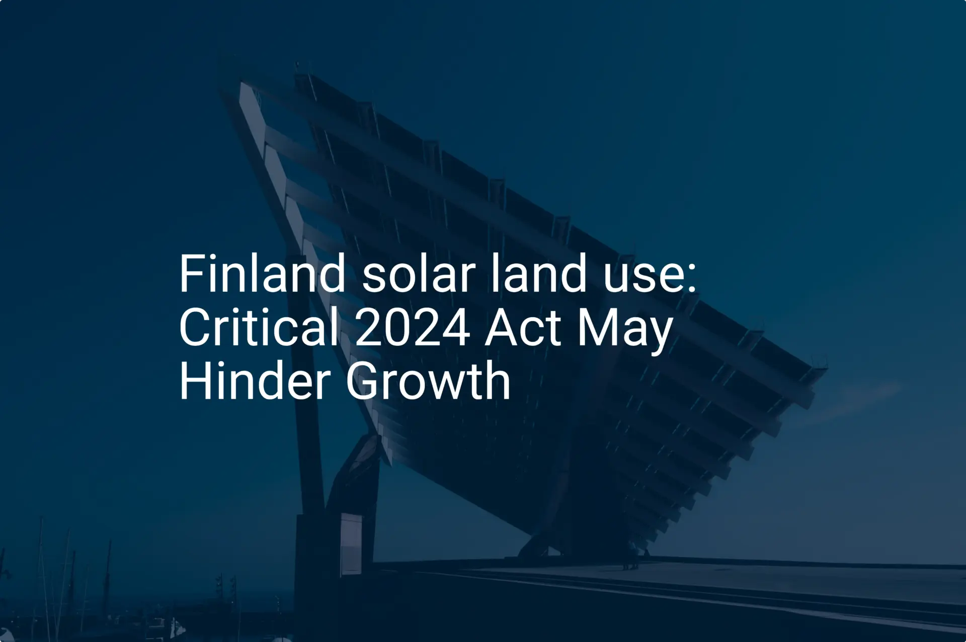 Finland solar land use: Critical 2024 Act May Hinder Growth