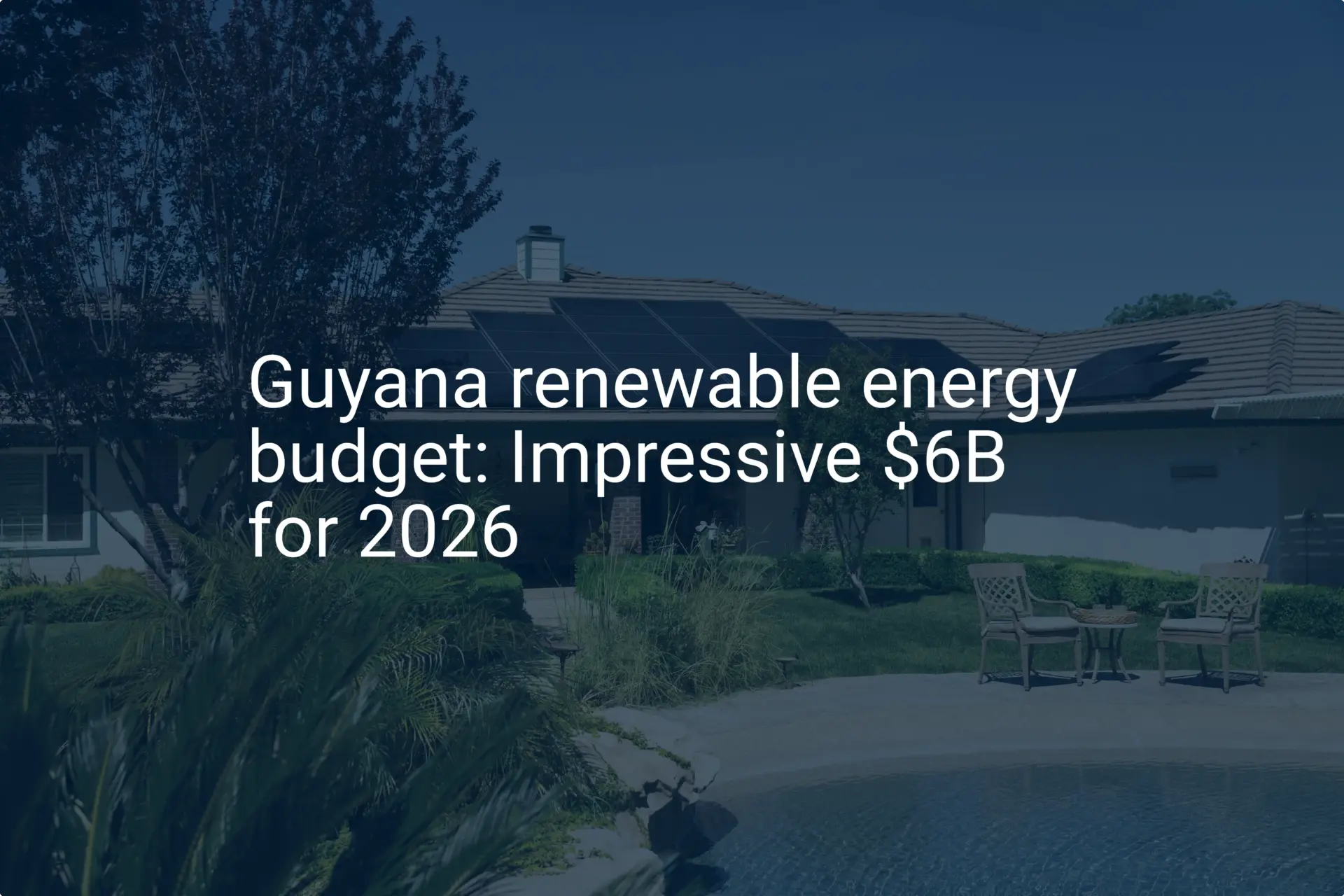 Guyana renewable energy budget: Impressive $6B for 2026