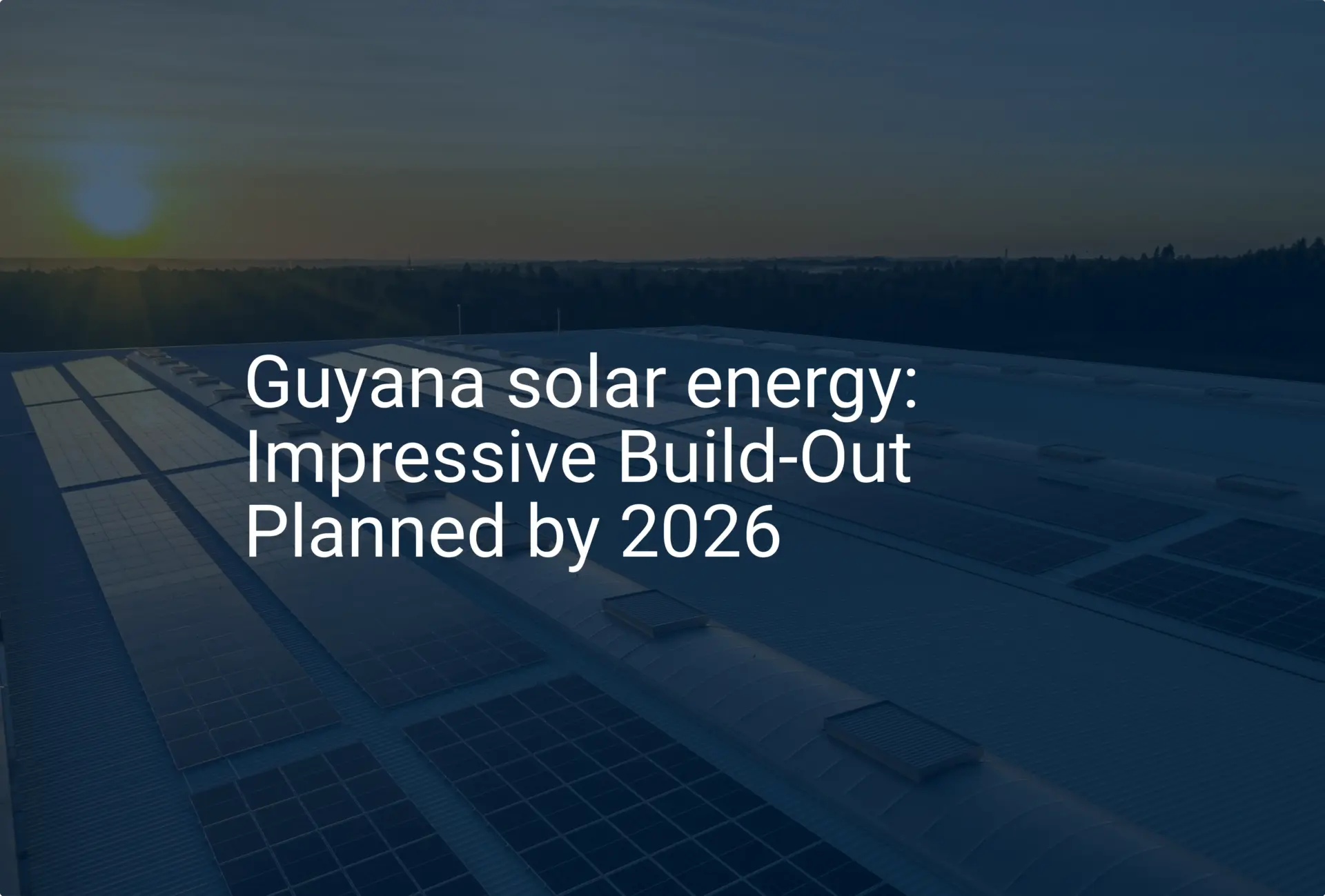 Guyana solar energy: Impressive Build-Out Planned by 2026