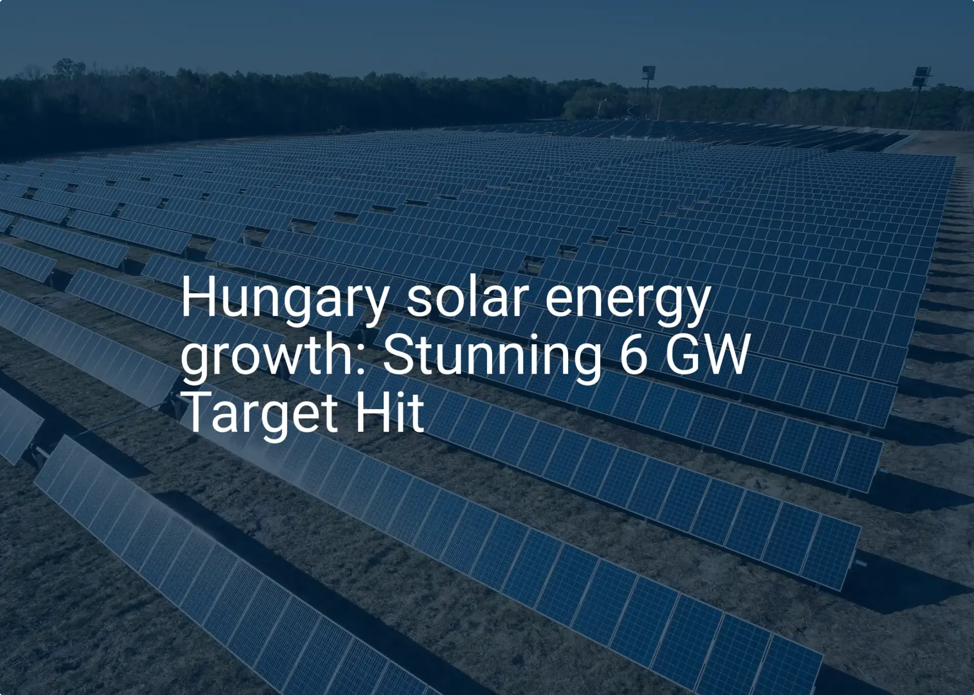 Hungary solar energy growth: Stunning 6 GW Target Hit