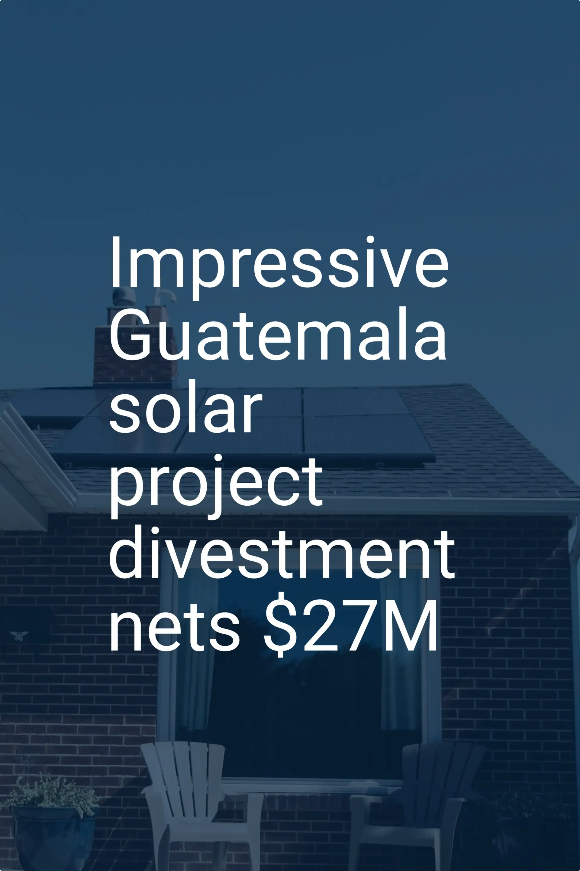 Impressive Guatemala solar project divestment nets $27M
