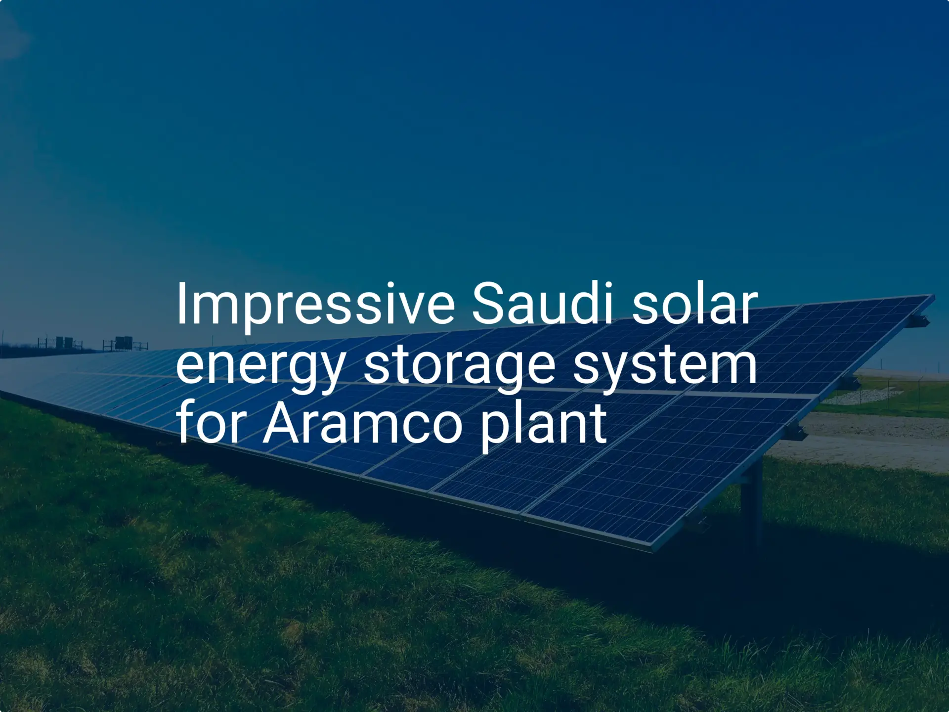 Impressive Saudi solar energy storage system for Aramco plant
