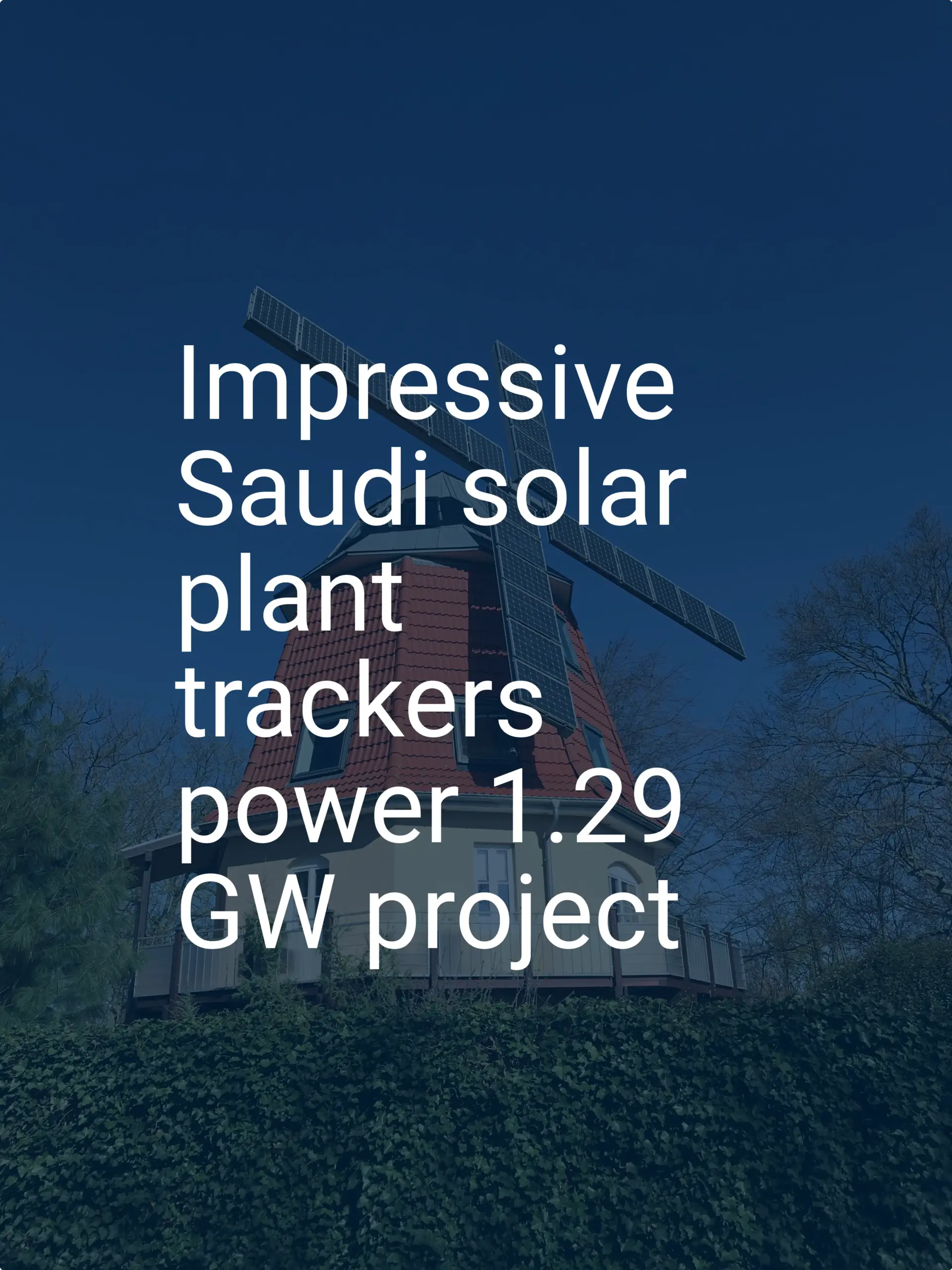 Impressive Saudi solar plant trackers power 1.29 GW project