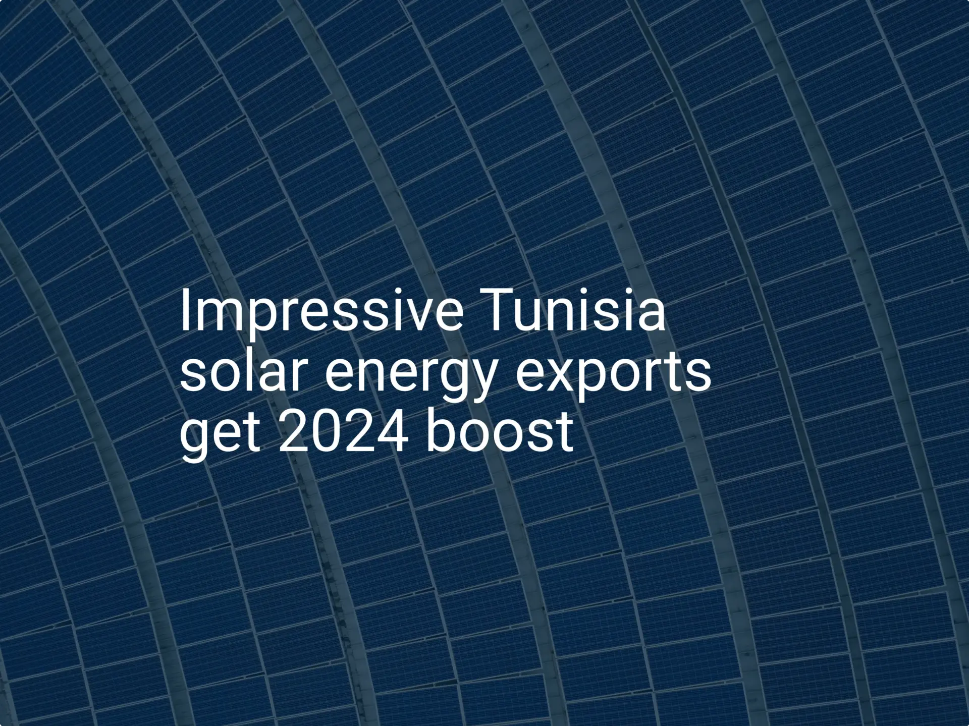 Impressive Tunisia solar energy exports get 2024 boost