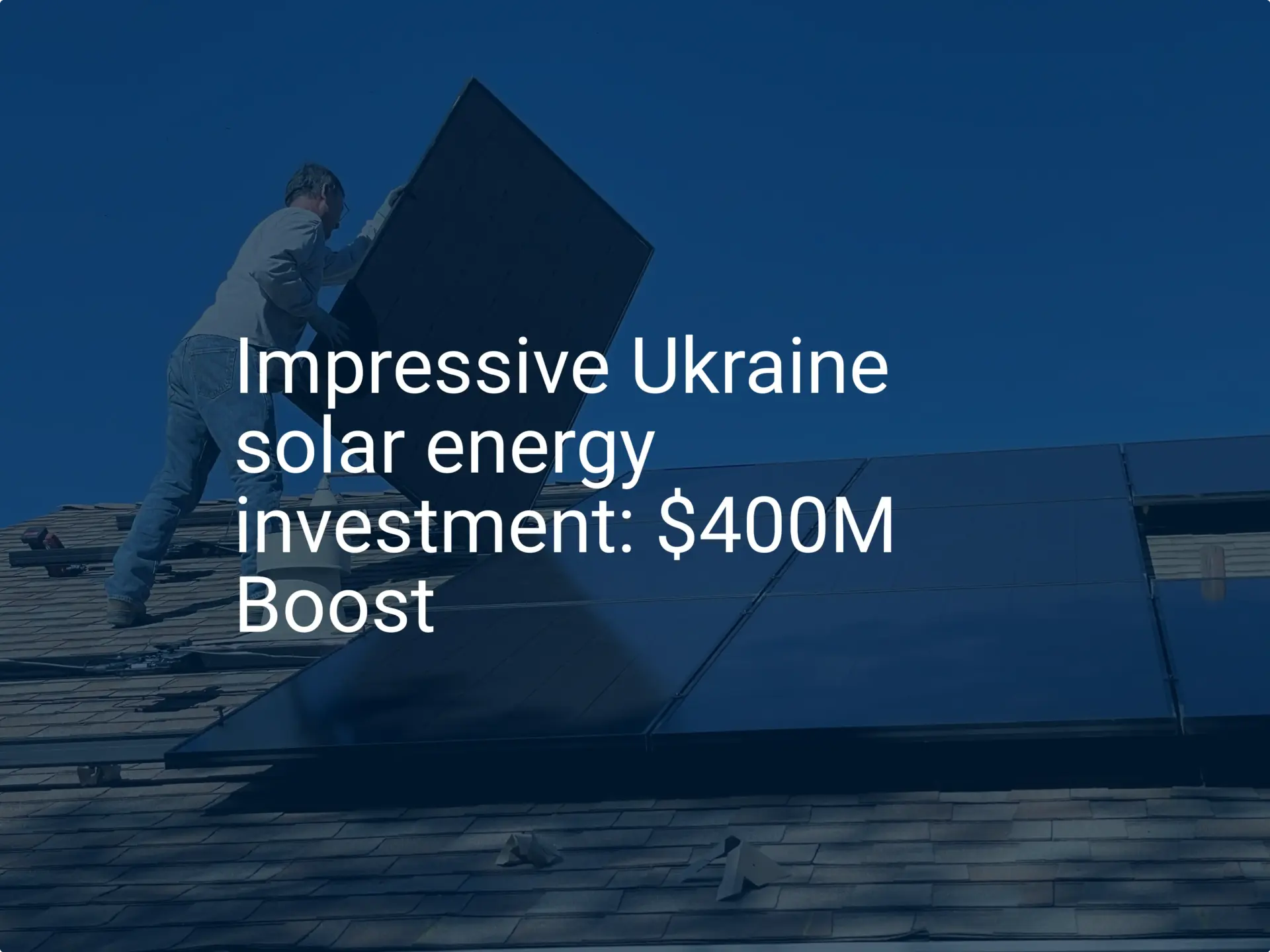 Impressive Ukraine solar energy investment: $400M Boost