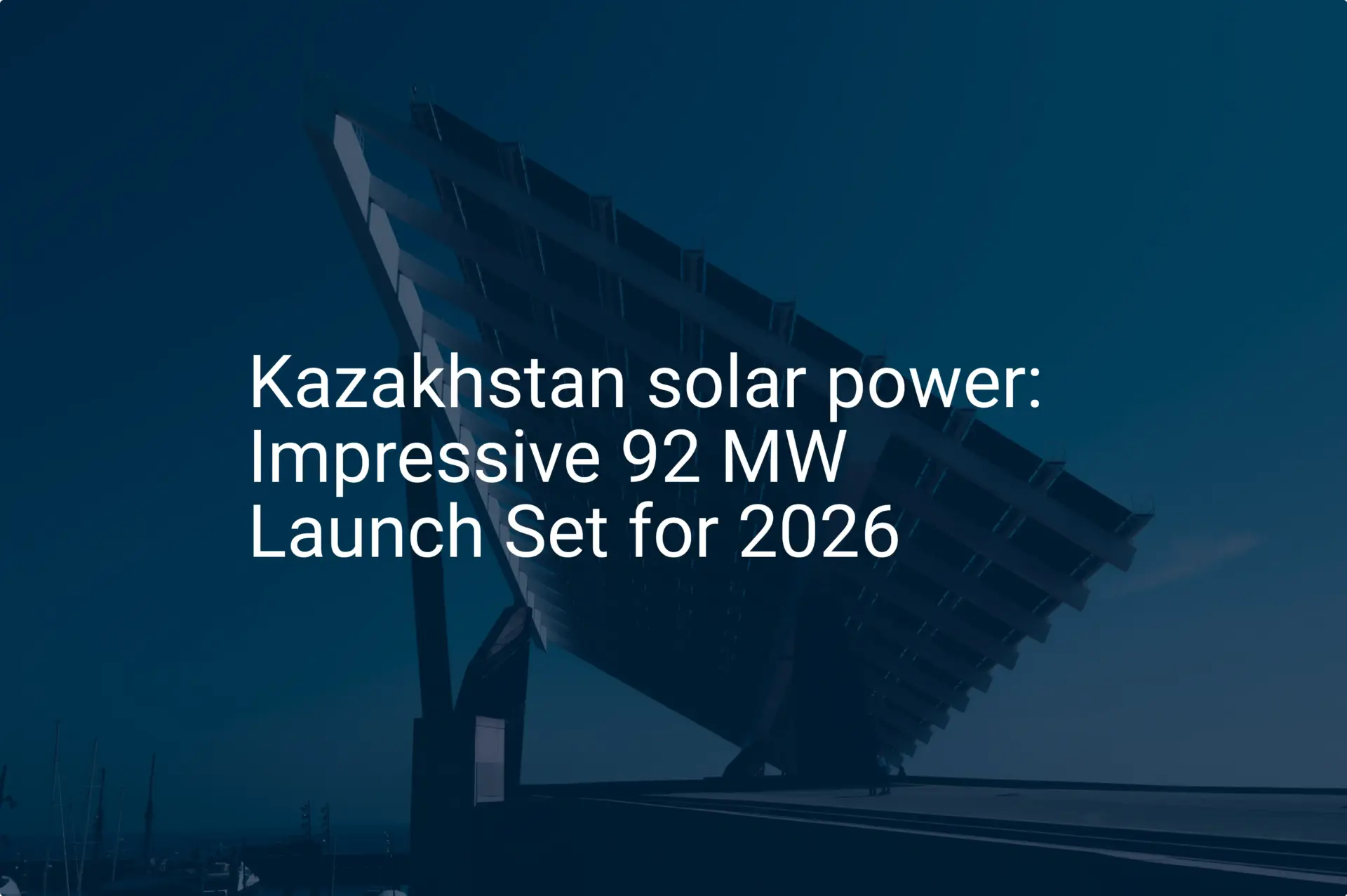 Kazakhstan solar power: Impressive 92 MW Launch Set for 2026