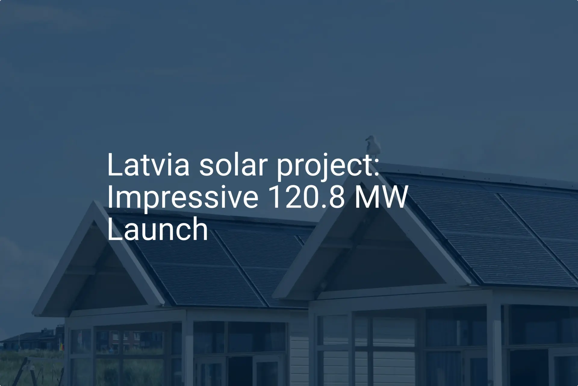 Latvia solar project: Impressive 120.8 MW Launch