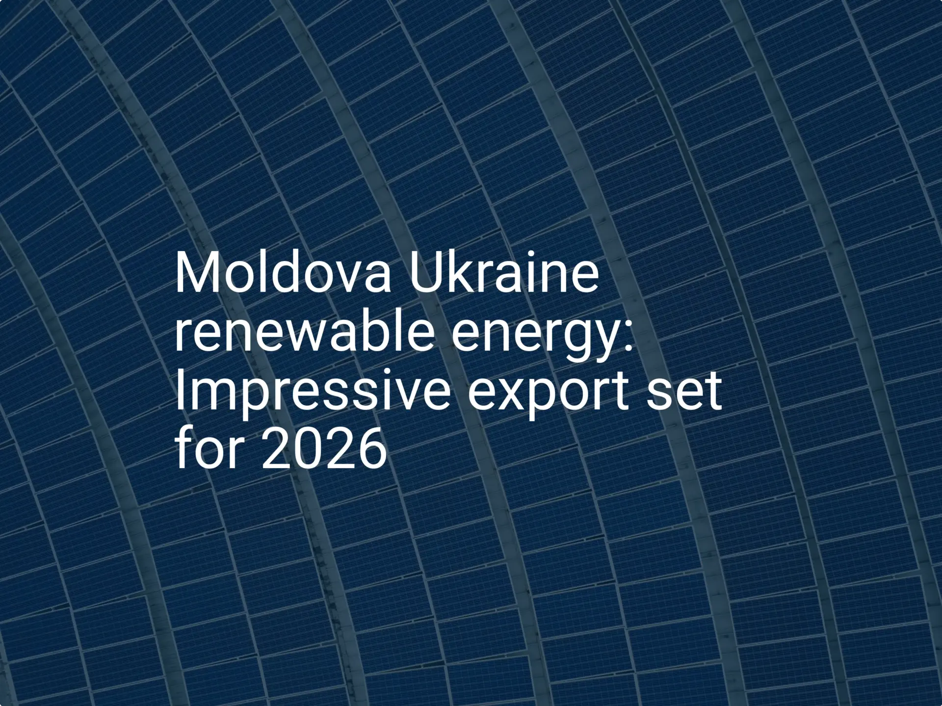 Moldova Ukraine renewable energy: Impressive export set for 2026