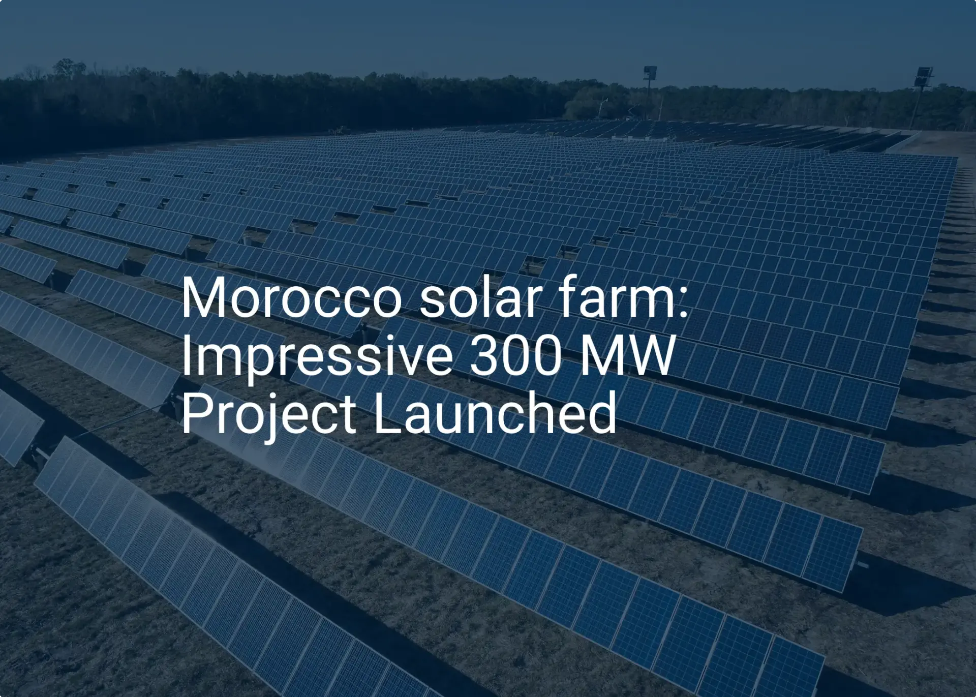 Morocco solar farm: Impressive 300 MW Project Launched