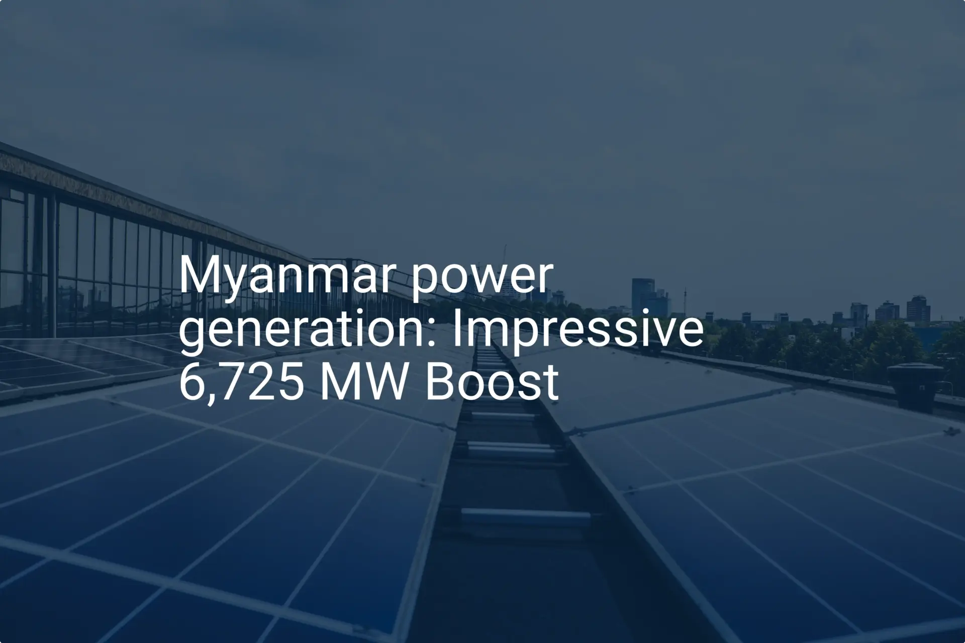 Myanmar power generation: Impressive 6,725 MW Boost