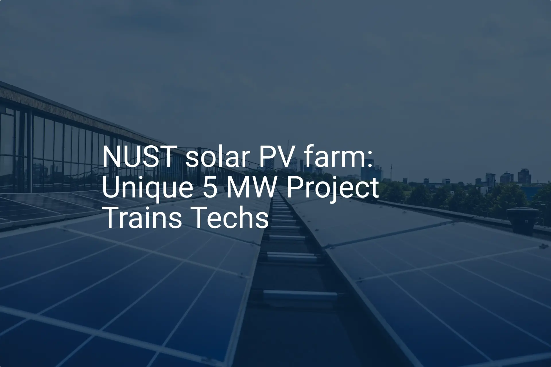 NUST solar PV farm: Unique 5 MW Project Trains Techs