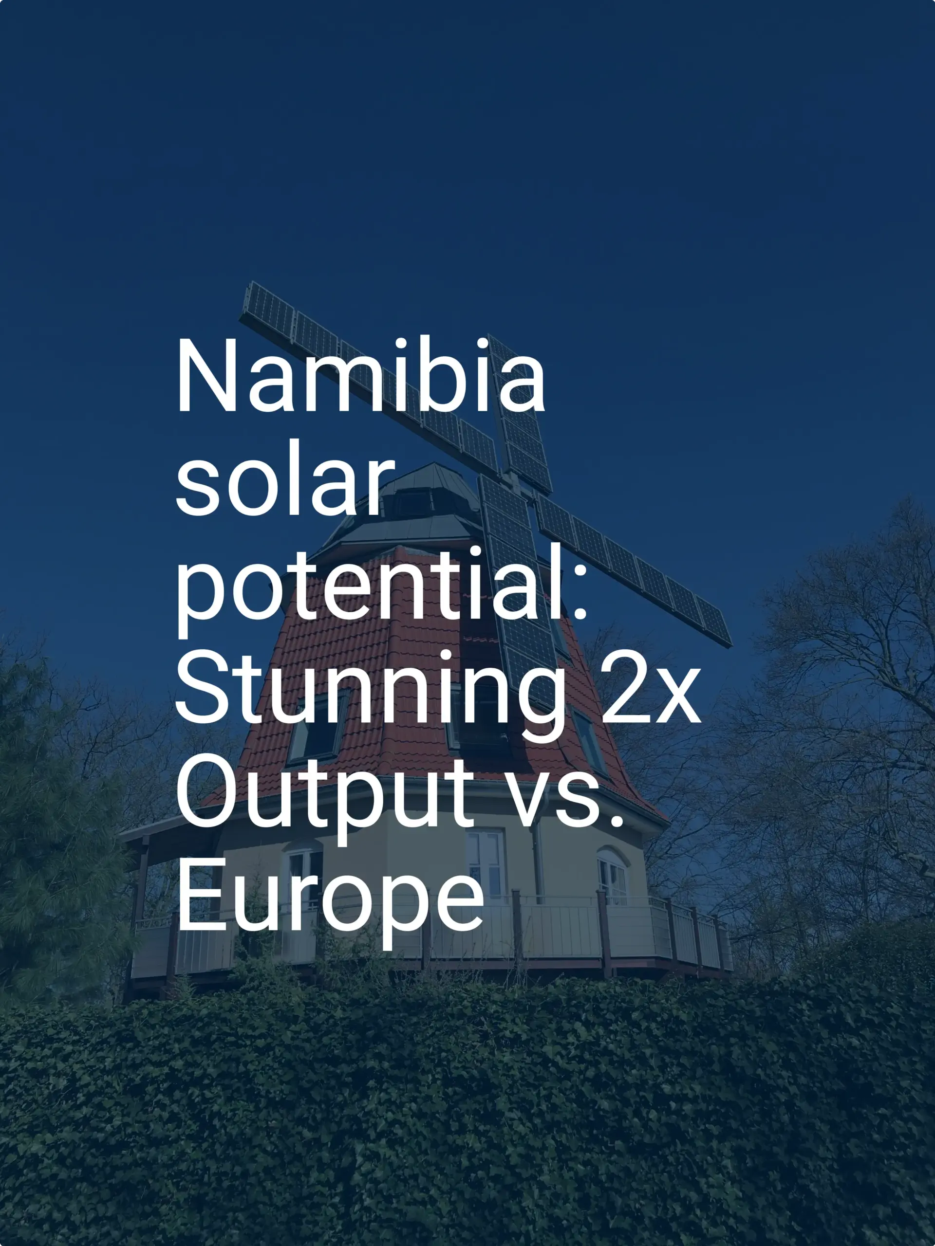 Namibia solar potential: Stunning 2x Output vs. Europe