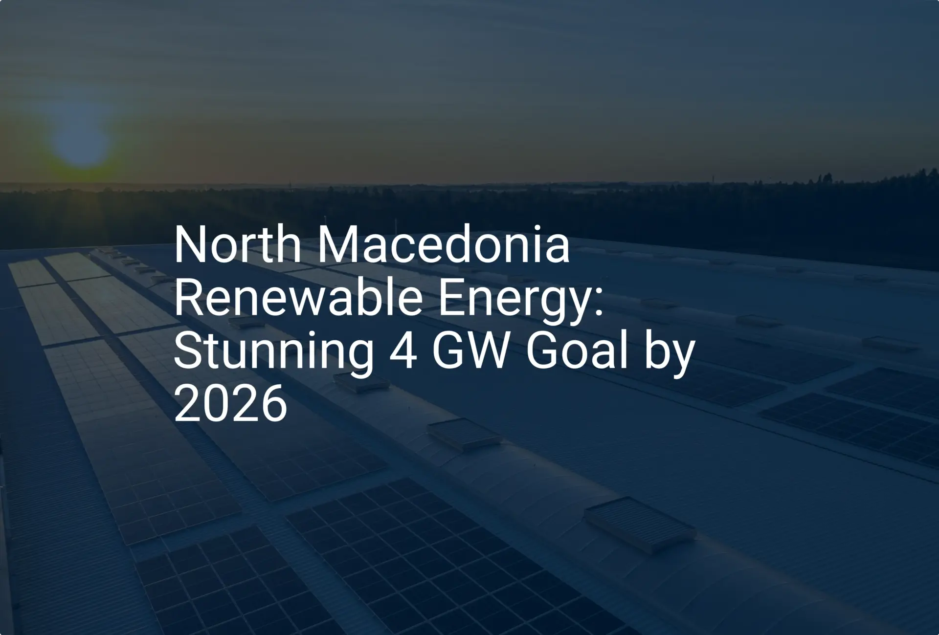 North Macedonia Renewable Energy: Stunning 4 GW Goal by 2026