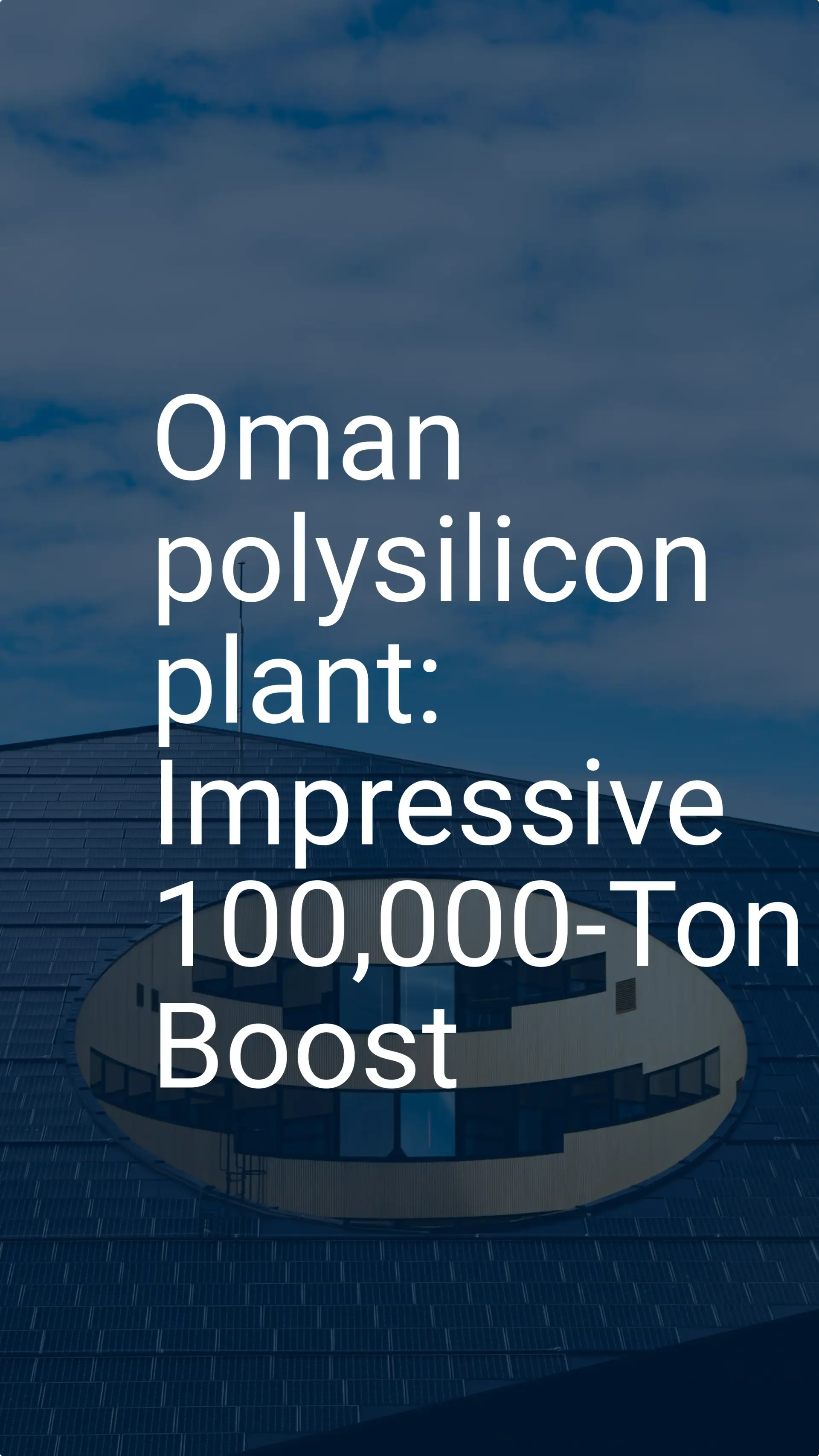 Oman polysilicon plant: Impressive 100,000-Ton Boost