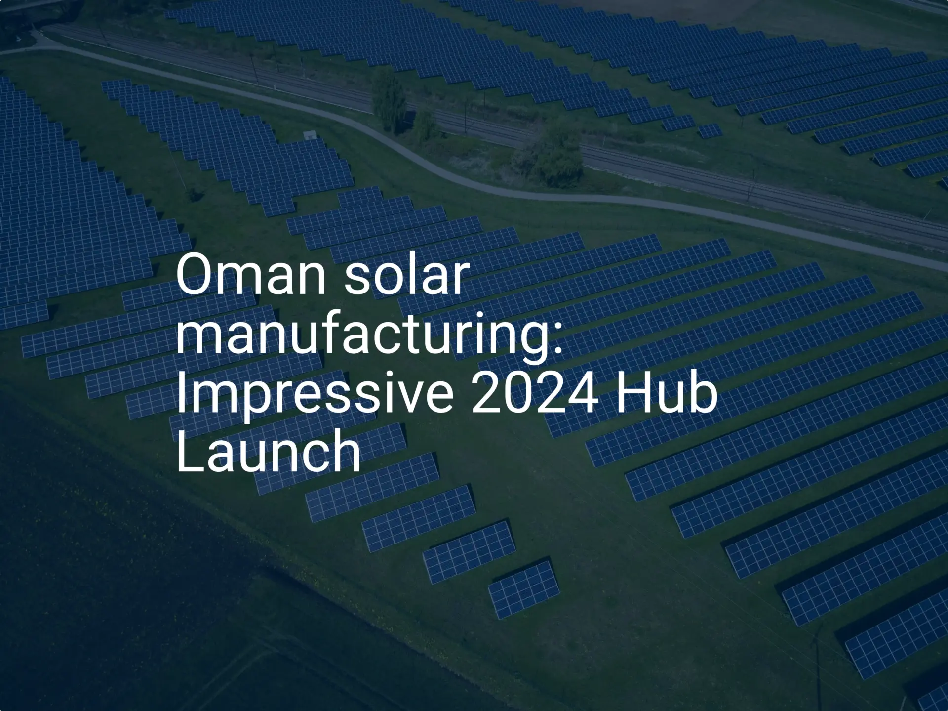 Oman solar manufacturing: Impressive 2024 Hub Launch