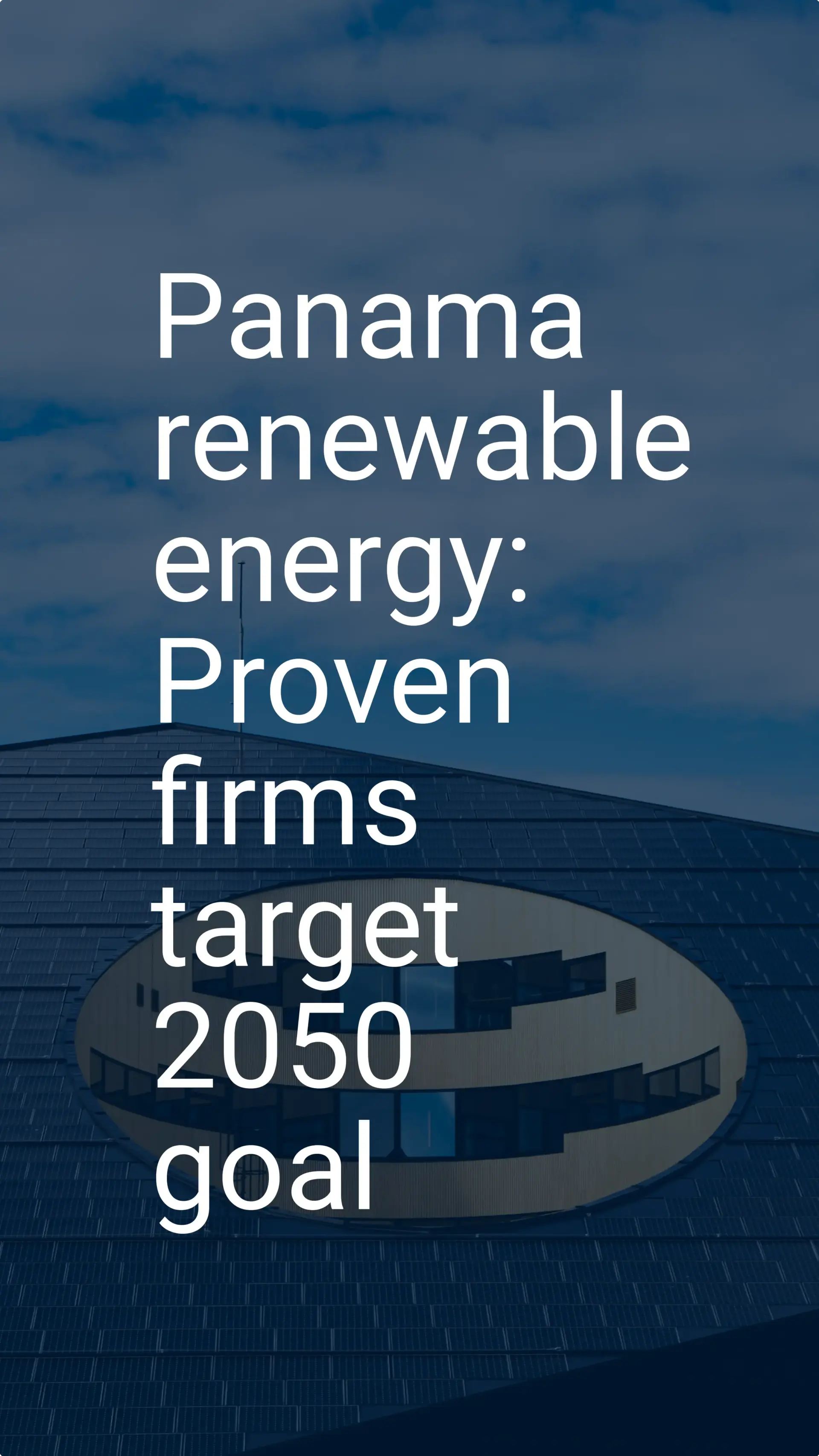 Panama renewable energy: Proven firms target 2050 goal