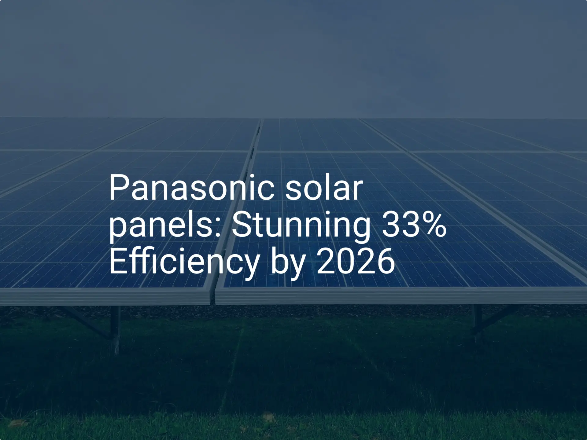 Panasonic solar panels: Stunning 33% Efficiency by 2026