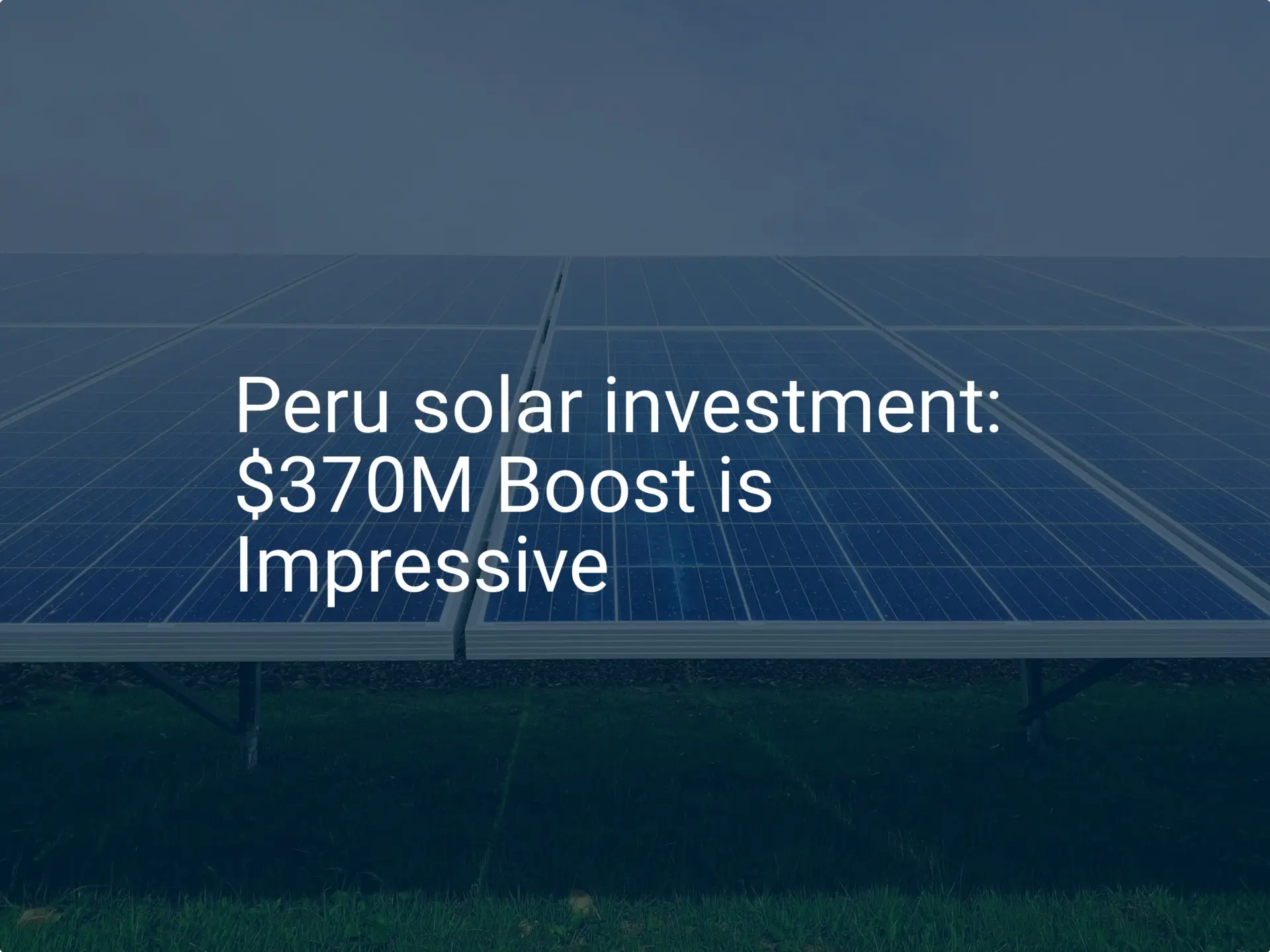 Peru solar investment: $370M Boost is Impressive